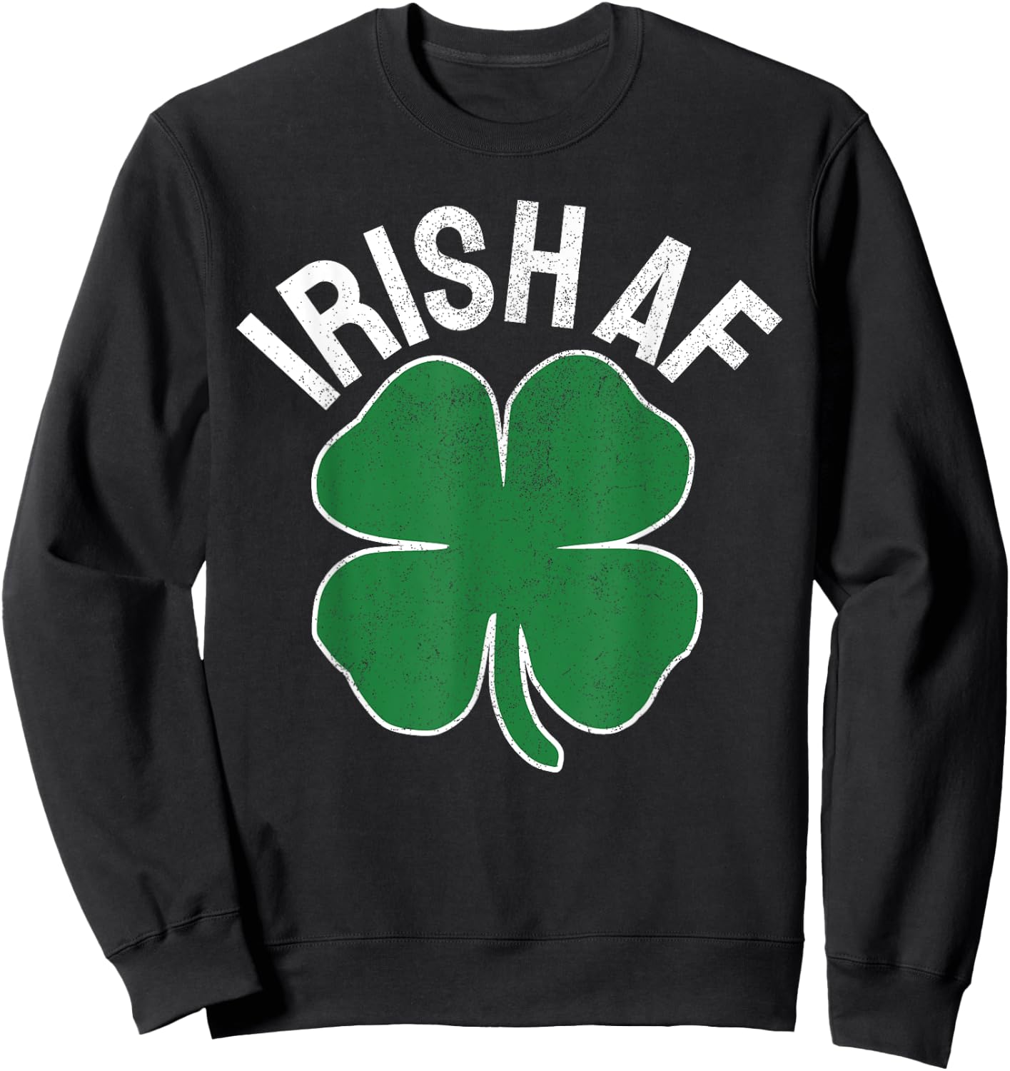IRISH AF St. Patrick's Day Funny Shamrock Irish Adult Humor Sweatshirt - Sweatshirt | Black