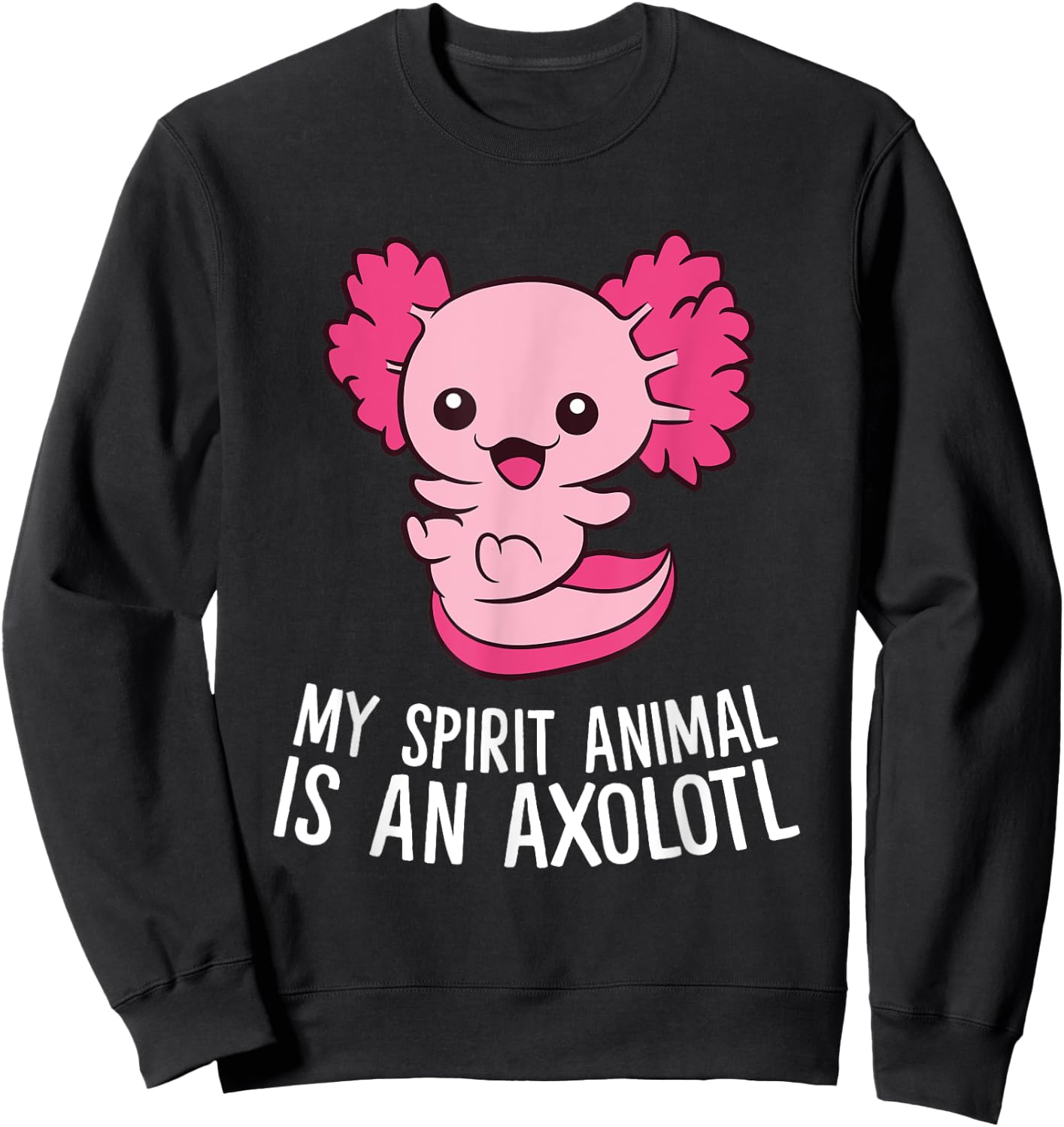 Cute Pet Axolotl My Spirit Animal Is An Axolotl Sweatshirt - Sweatshirt | Black
