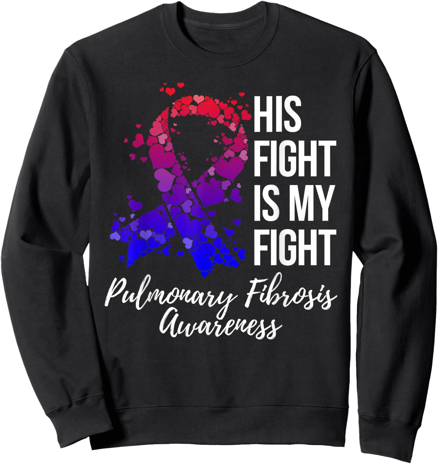 His Fight Is My Fight Pulmonary Fibrosis Awareness Sweatshirt - Sweatshirt | Black
