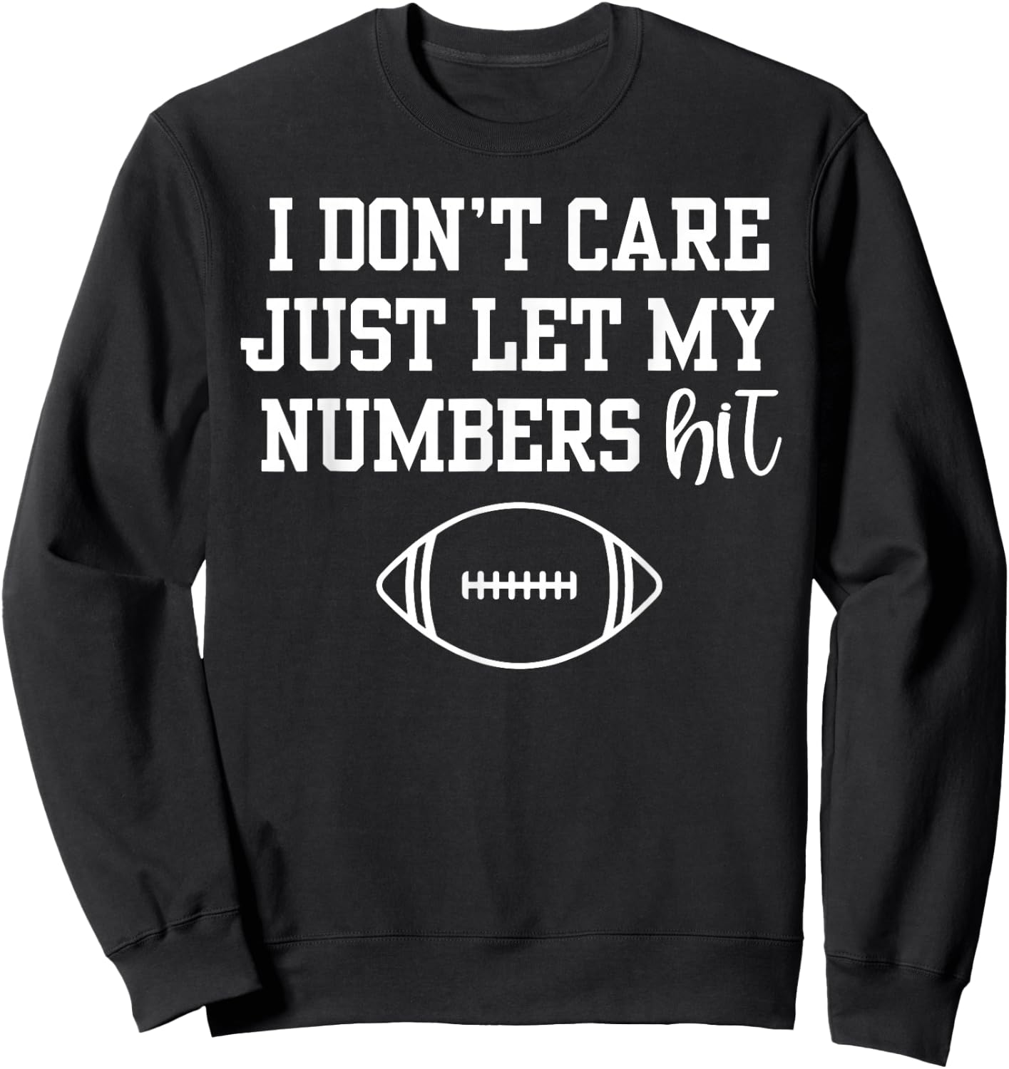 I Don't Care Just Let My Numbers Hit Sweatshirt - Sweatshirt | Black
