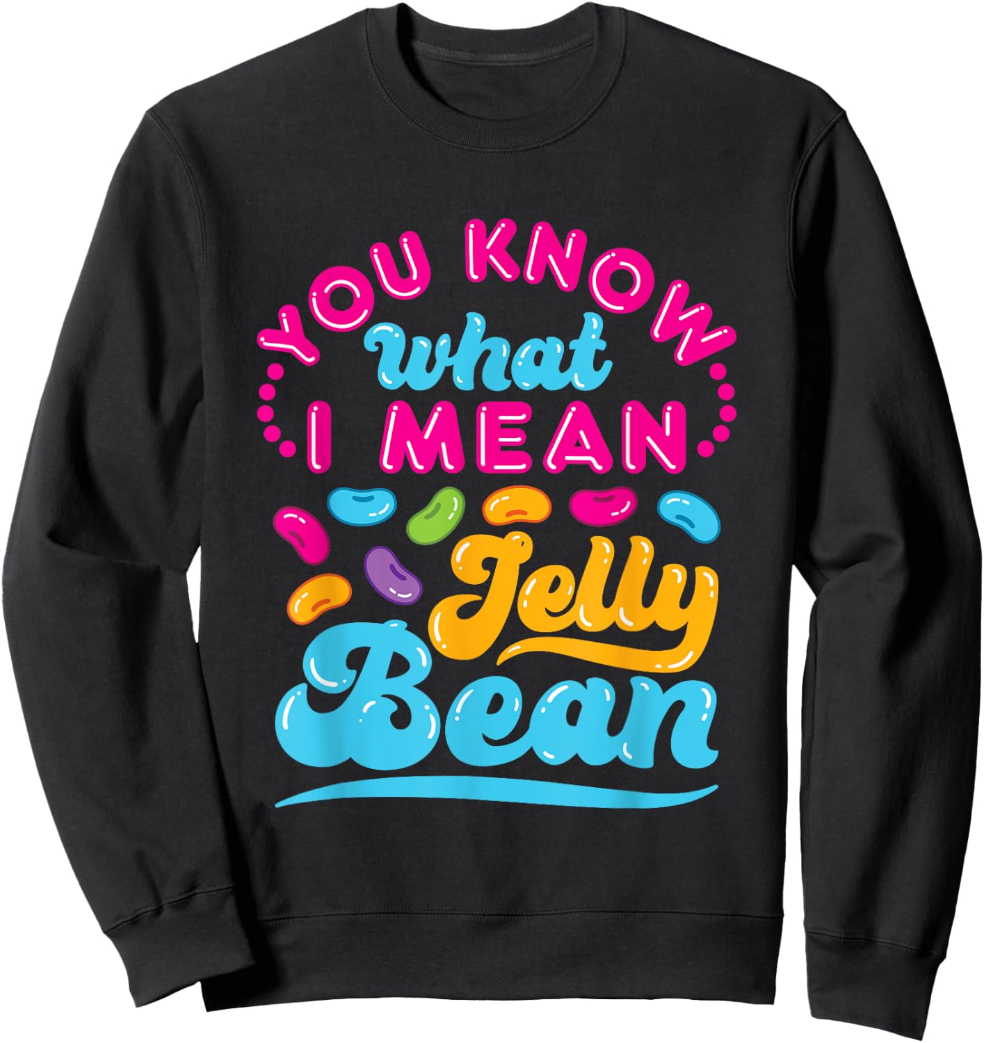 You Know What I Mean Jelly Bean Retro Saying Sweets Lover Sweatshirt - Sweatshirt | Black