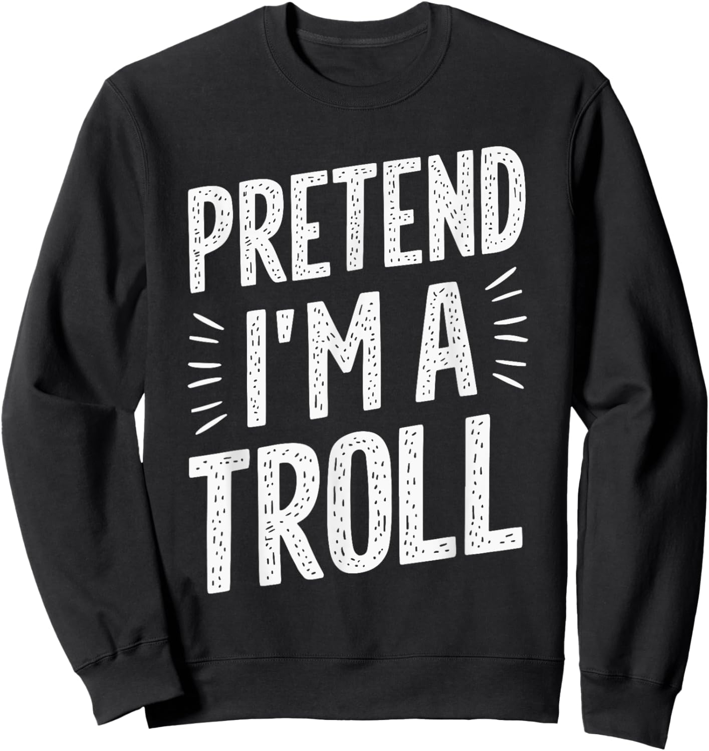 Pretend I'm A Troll Sweatshirt - Sweatshirt | Black