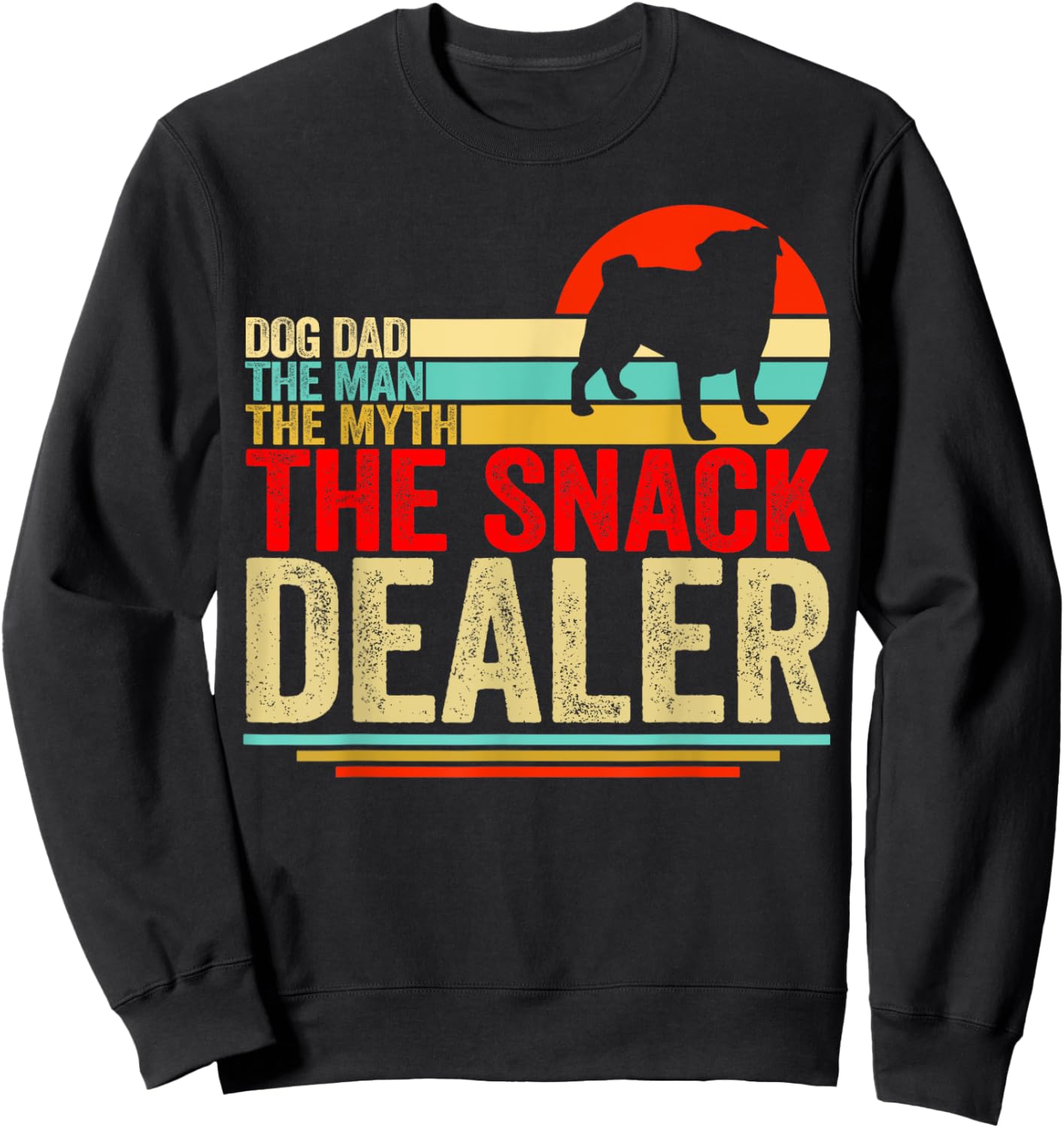 Pug Dog Dad The Man The Myth Snack Dealer Fathers Day Sweatshirt - Sweatshirt | Black