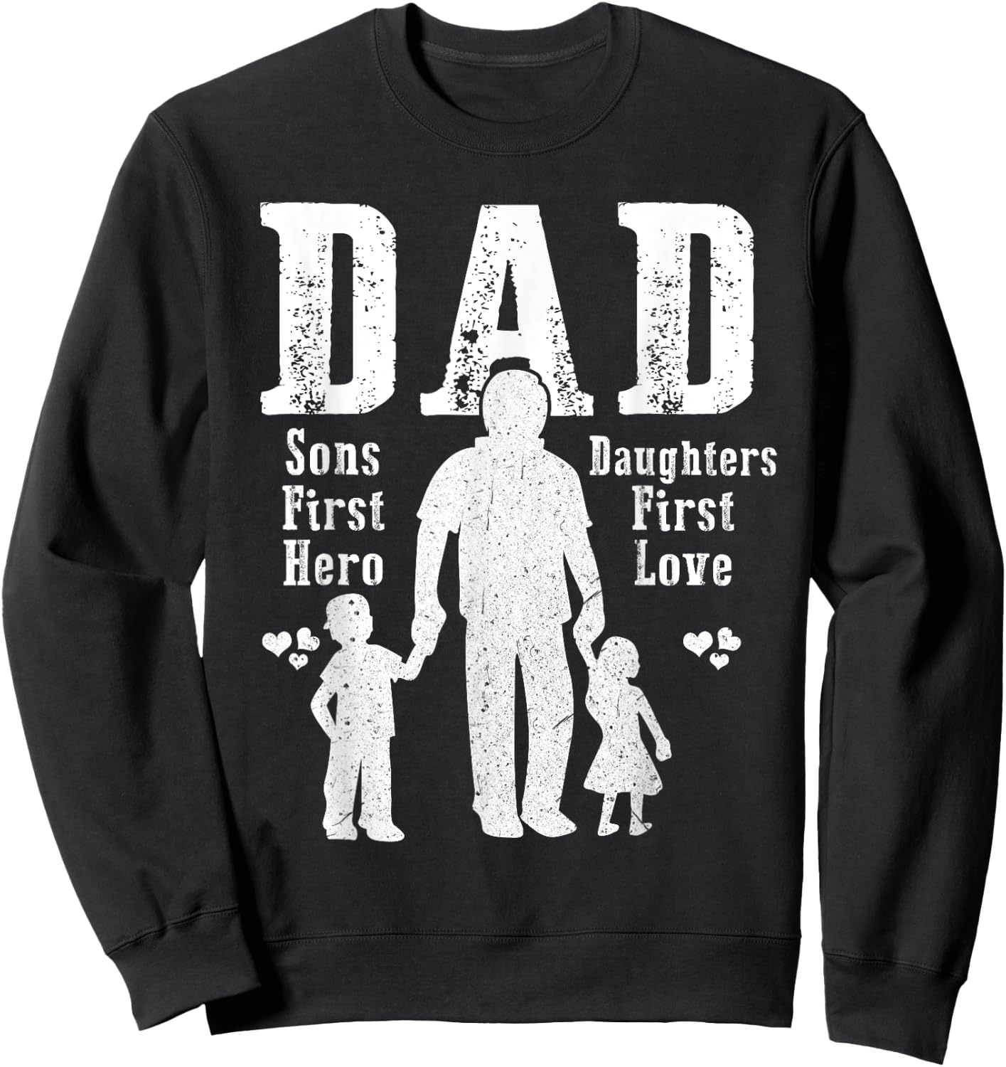 Dad A Sons First Hero A Daughters First Love Daddy Papa Pops Sweatshirt - Sweatshirt | Black