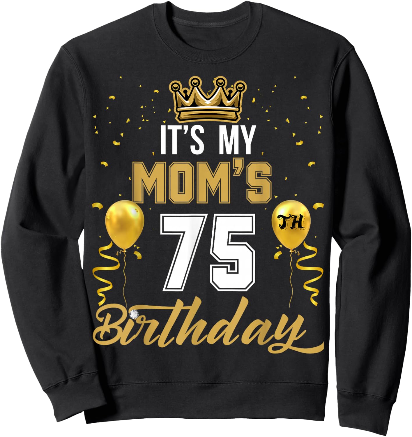 It's My Mom's 75th Birthday Ideas Celebrate Adults Vintage Sweatshirt - Sweatshirt | Black