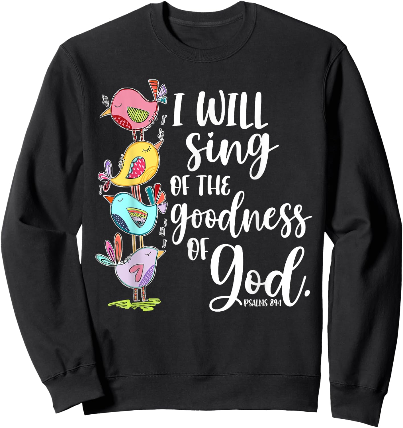 I Will Sing of the Goodness of God Psalms 84 1 Sweatshirt - Sweatshirt | Black