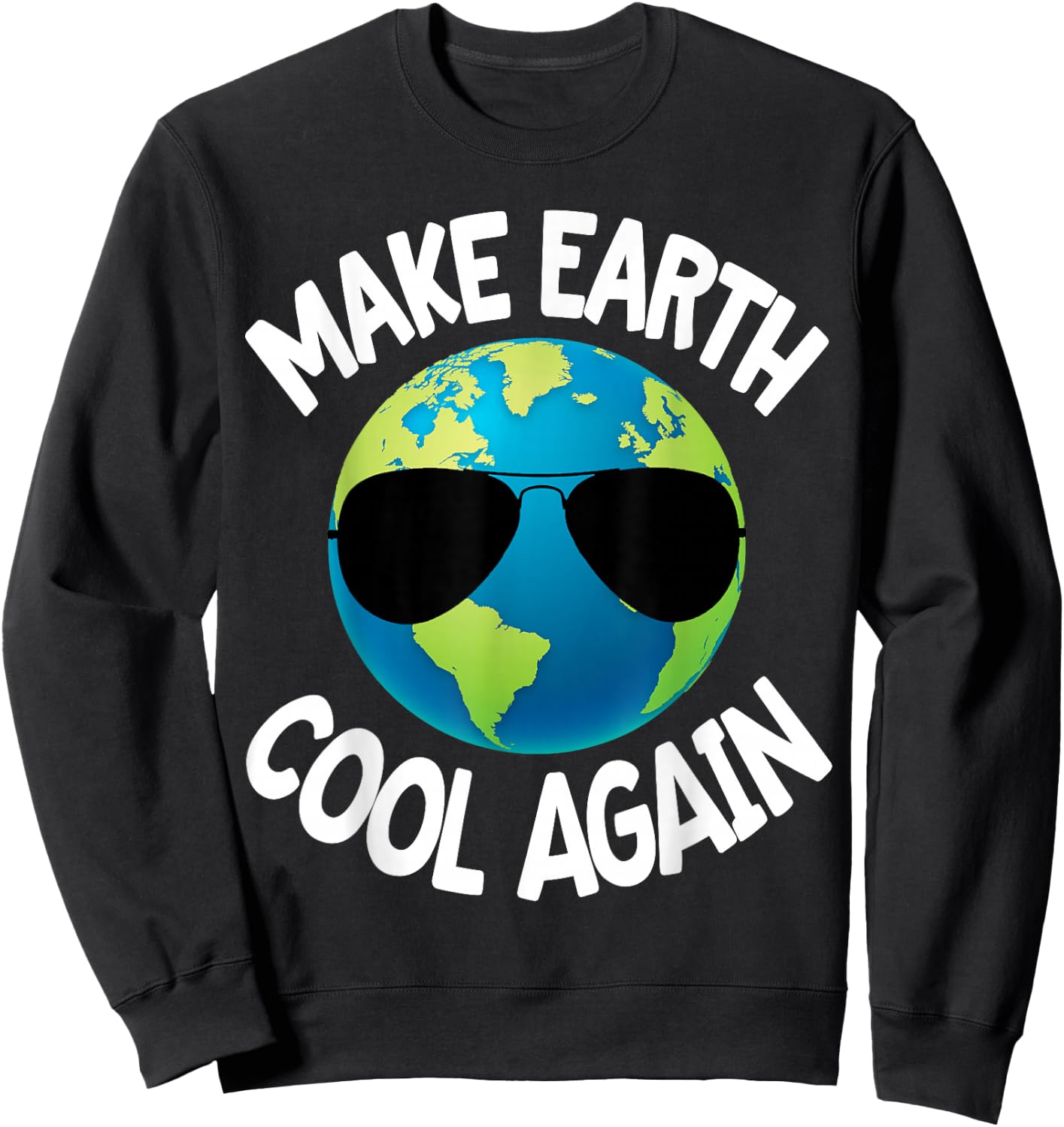 Make Earth Cool Again Climate Change Earth Day Fun Gift Sweatshirt - Sweatshirt | Black