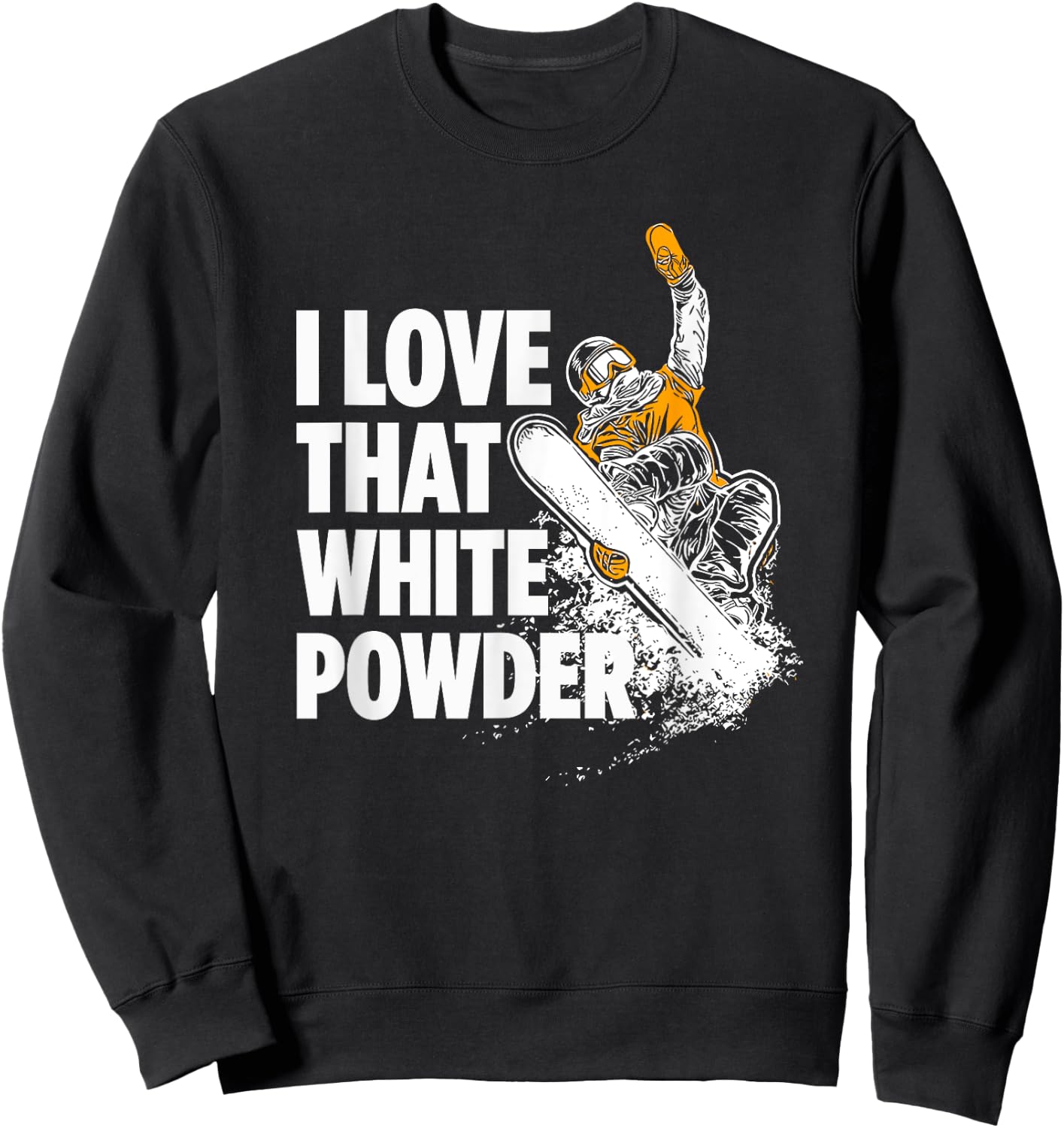 I Love That White Powder Snowboarder Sweatshirt - Sweatshirt | Black