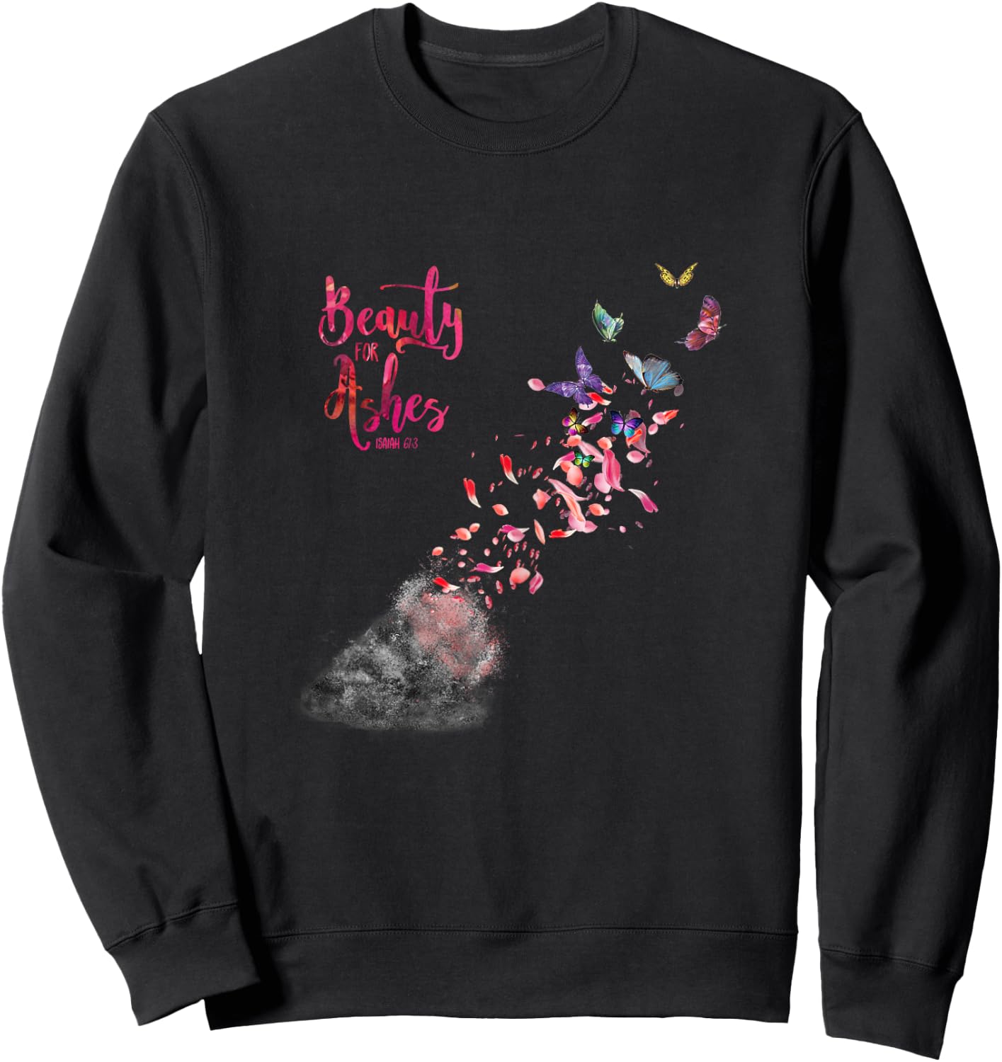 Christian Bible Verse Quote Isaiah 61:3 Beauty For Ashes Sweatshirt - Sweatshirt | Black