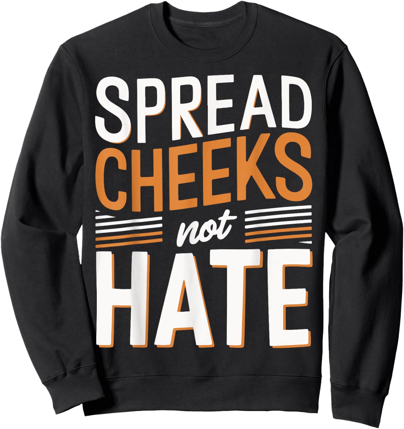 Spread Cheeks Not Hate Sweatshirt - Sweatshirt | Black