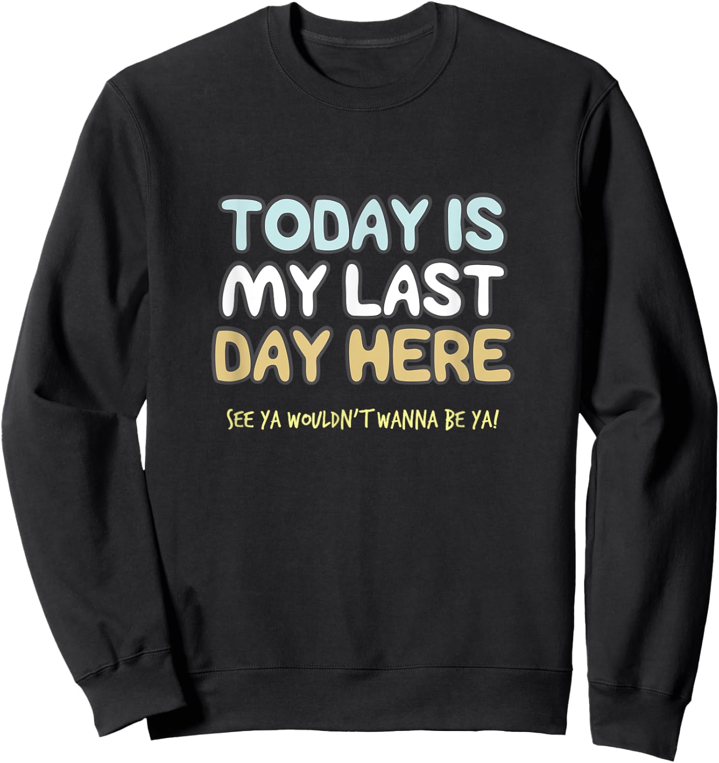 Final Day At Work, Retiring Retired Coworker Employee Humor Sweatshirt - Sweatshirt | Black