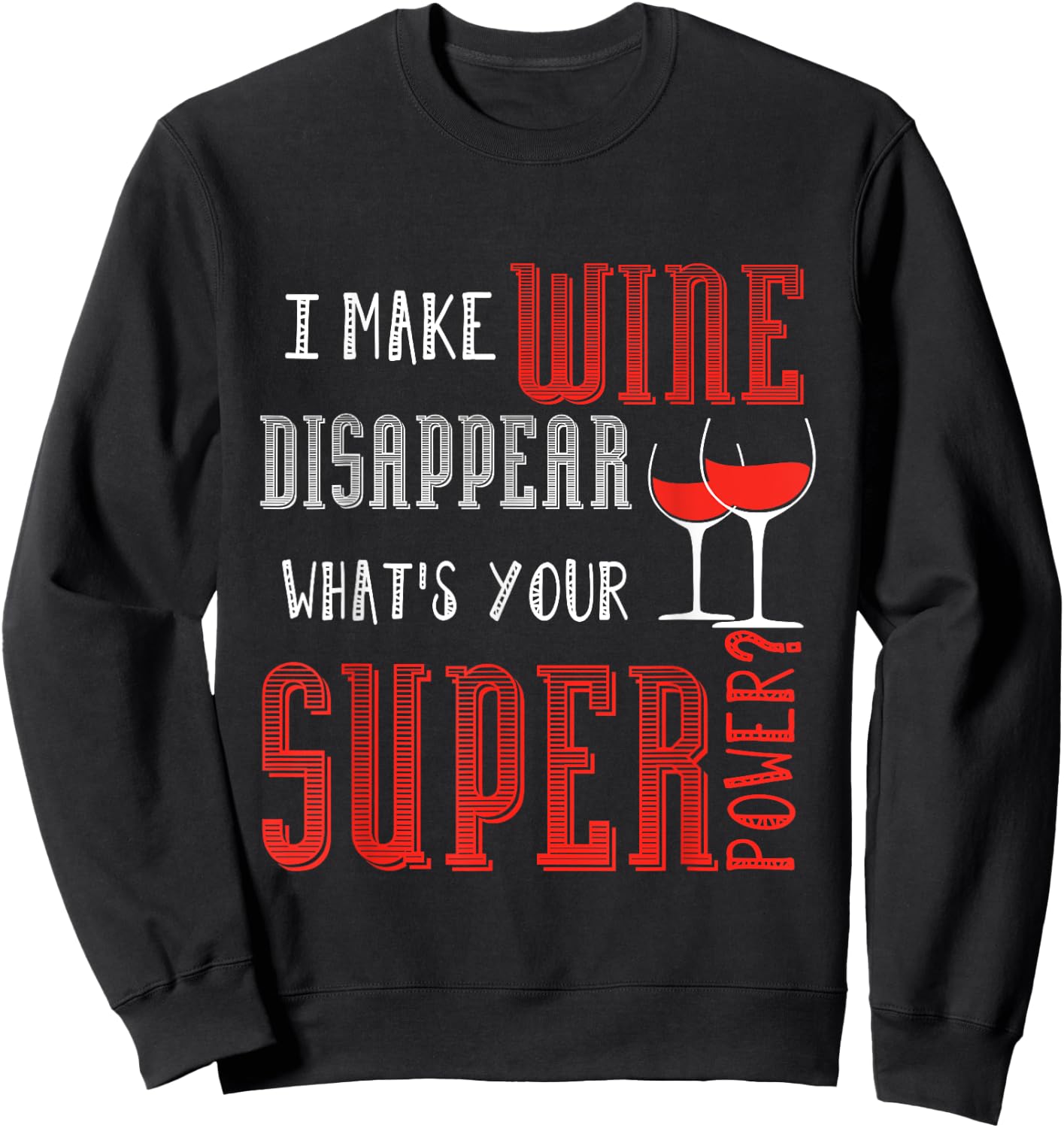 I Make Wine Disappear What's Your Super Power Wine Sweatshirt - Sweatshirt | Black