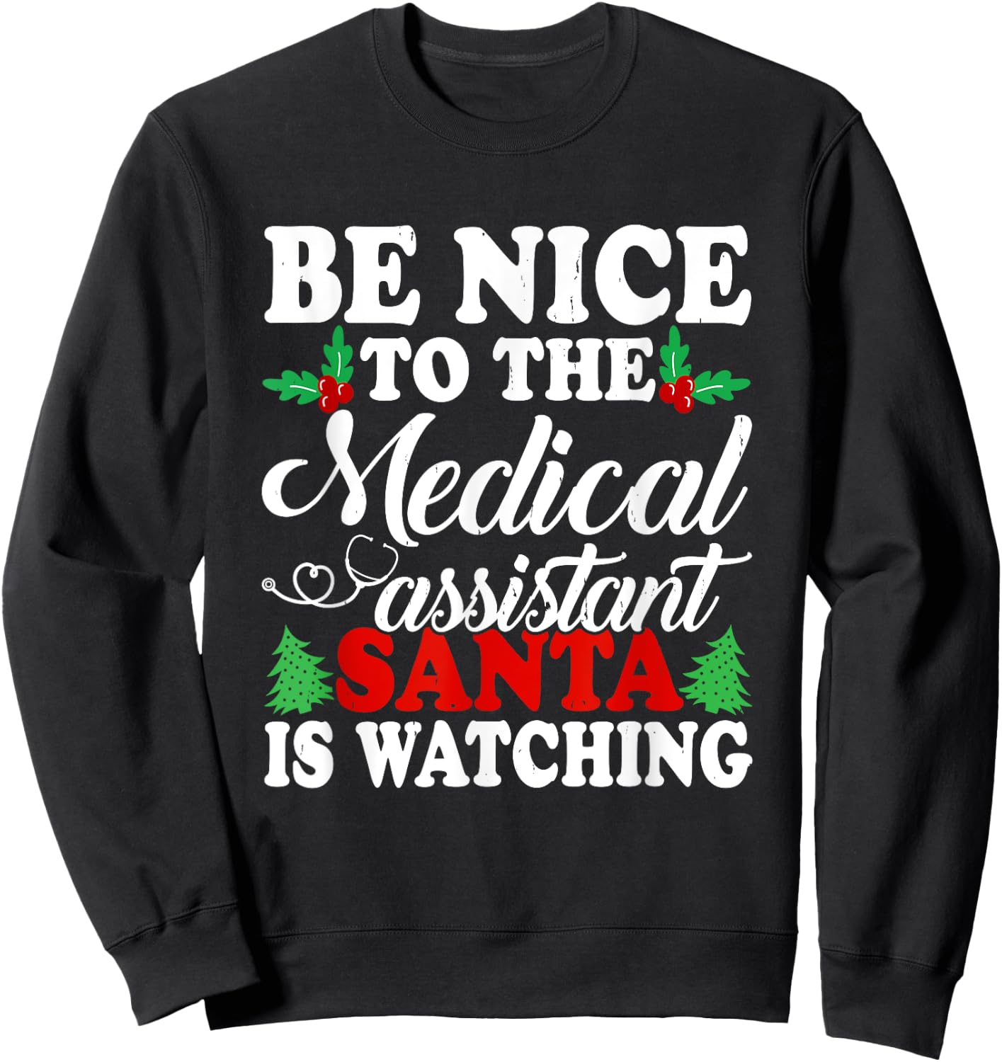 Be Nice To The Medical Assistant Santa Is Watching Xmas Sweatshirt - Sweatshirt | Black