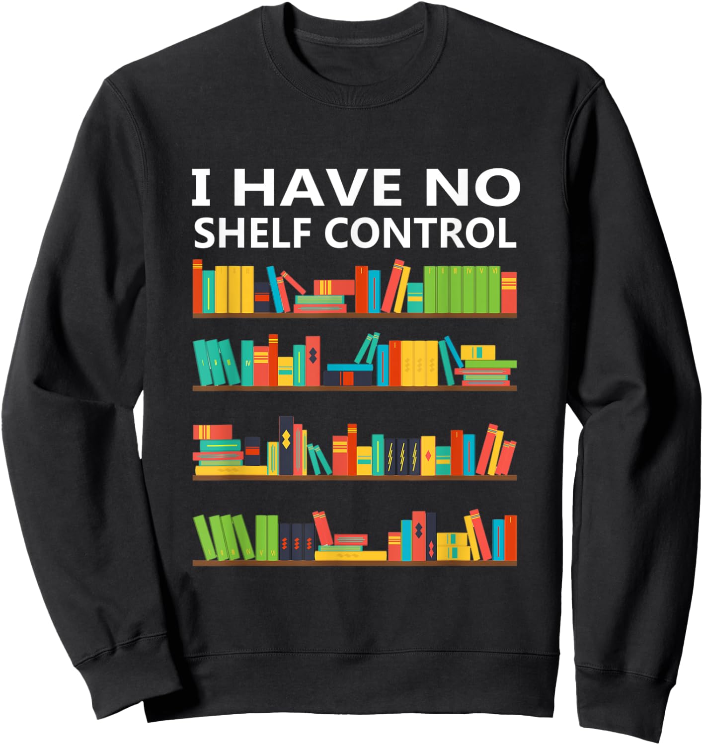 I Have No Shelf Control Funny Book Lover Cute Reading Gift Sweatshirt - Sweatshirt | Black