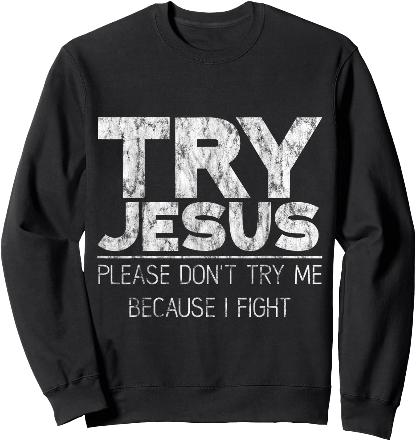 Try Jesus, Please Don't Try Me, Because I Fight Sweatshirt - Sweatshirt | Black