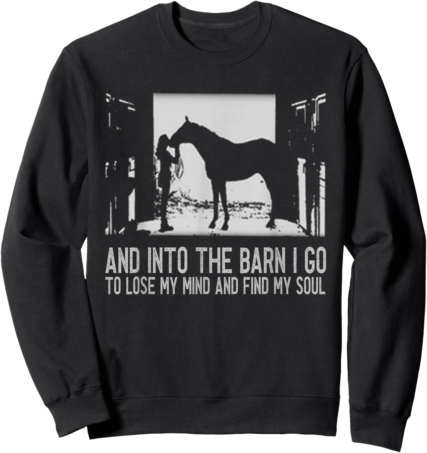 And Into The Barn I Go to Lose My Mind and Find My Soul Gift Sweatshirt - Sweatshirt | Black