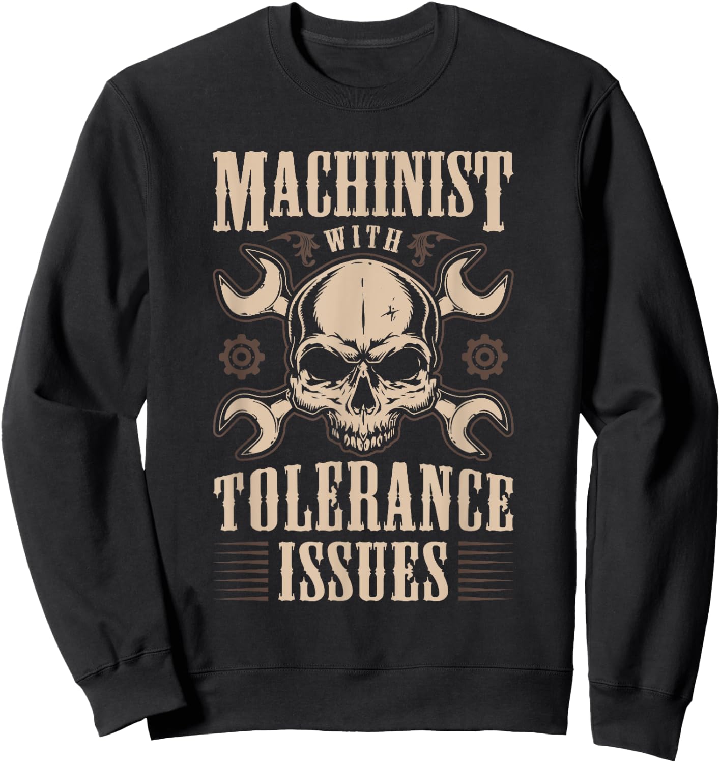 Funny Gift Machinists Machinist With Tolerance Issues Sweatshirt - Sweatshirt | Black