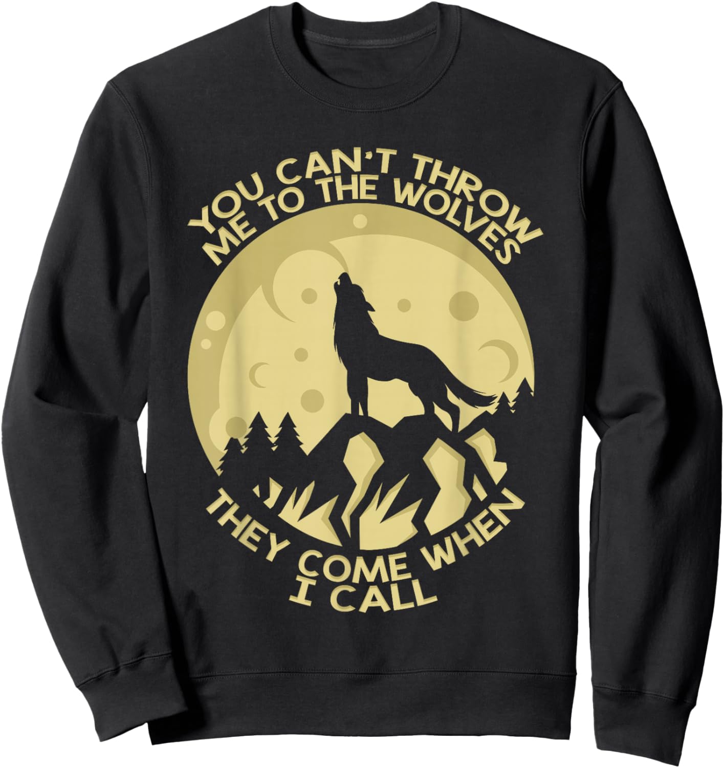 You Can't Throw Me To The Wolves They Come When I Call Sweatshirt - Sweatshirt | Black