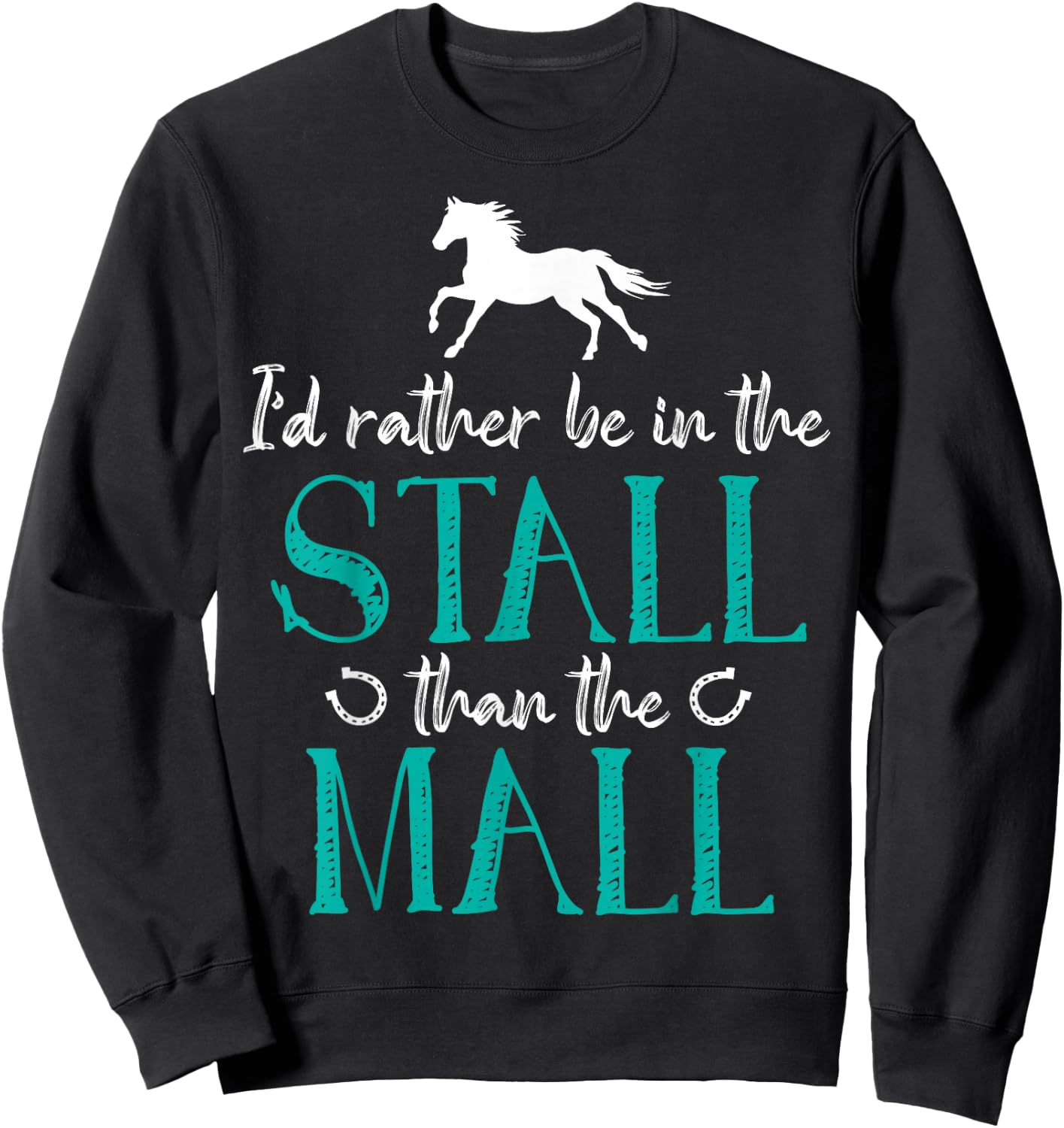 I'd Rather Be In The Stall That The Mall Horse Equestrians Sweatshirt - Sweatshirt | Black