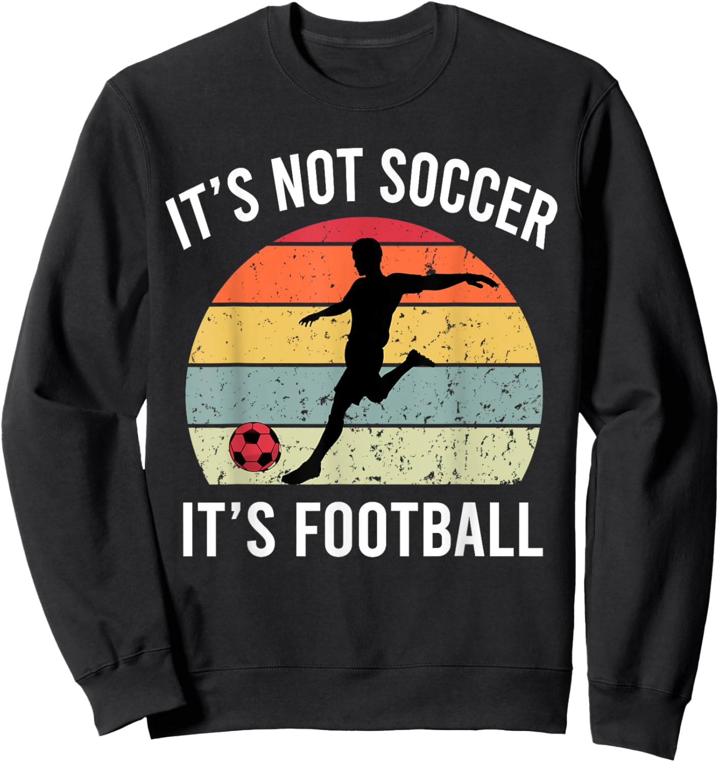 It's Not Soccer It's Football Funny Football Soccer Vintage Sweatshirt - Sweatshirt | Black