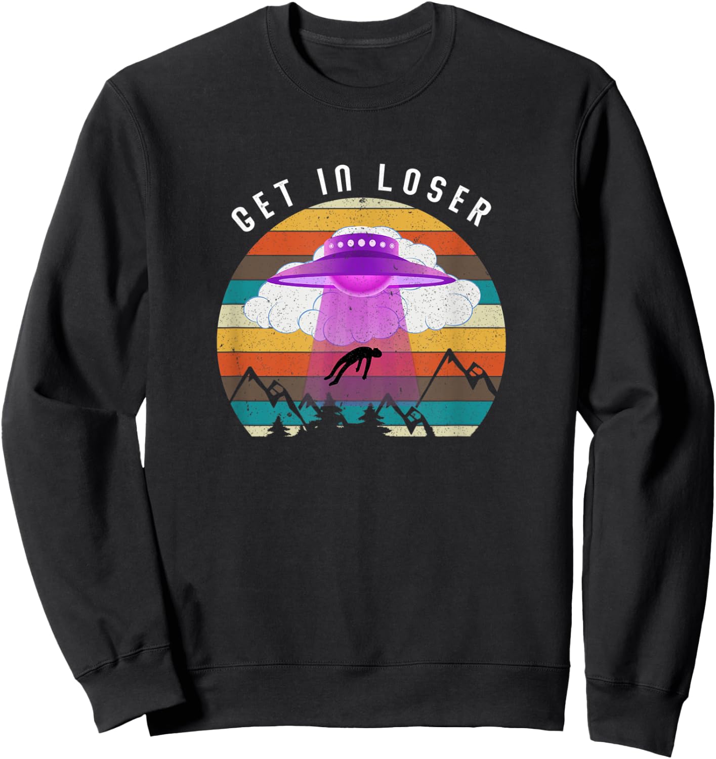 Funny Get In Loser Aliens Ufo Aliens Sweatshirt - Sweatshirt | Black