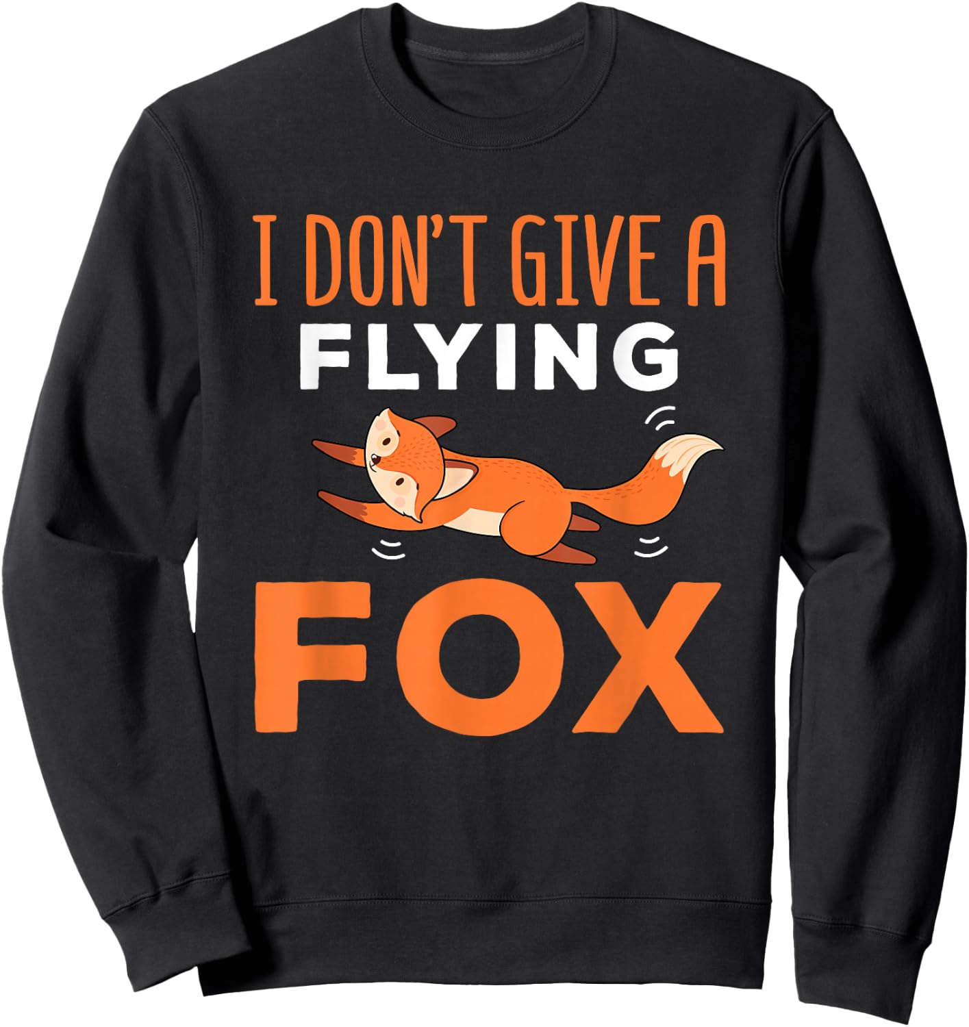 I Don't Give A Flying Fox Funny Quote Sarcastic Pun Sweatshirt - Sweatshirt | Black