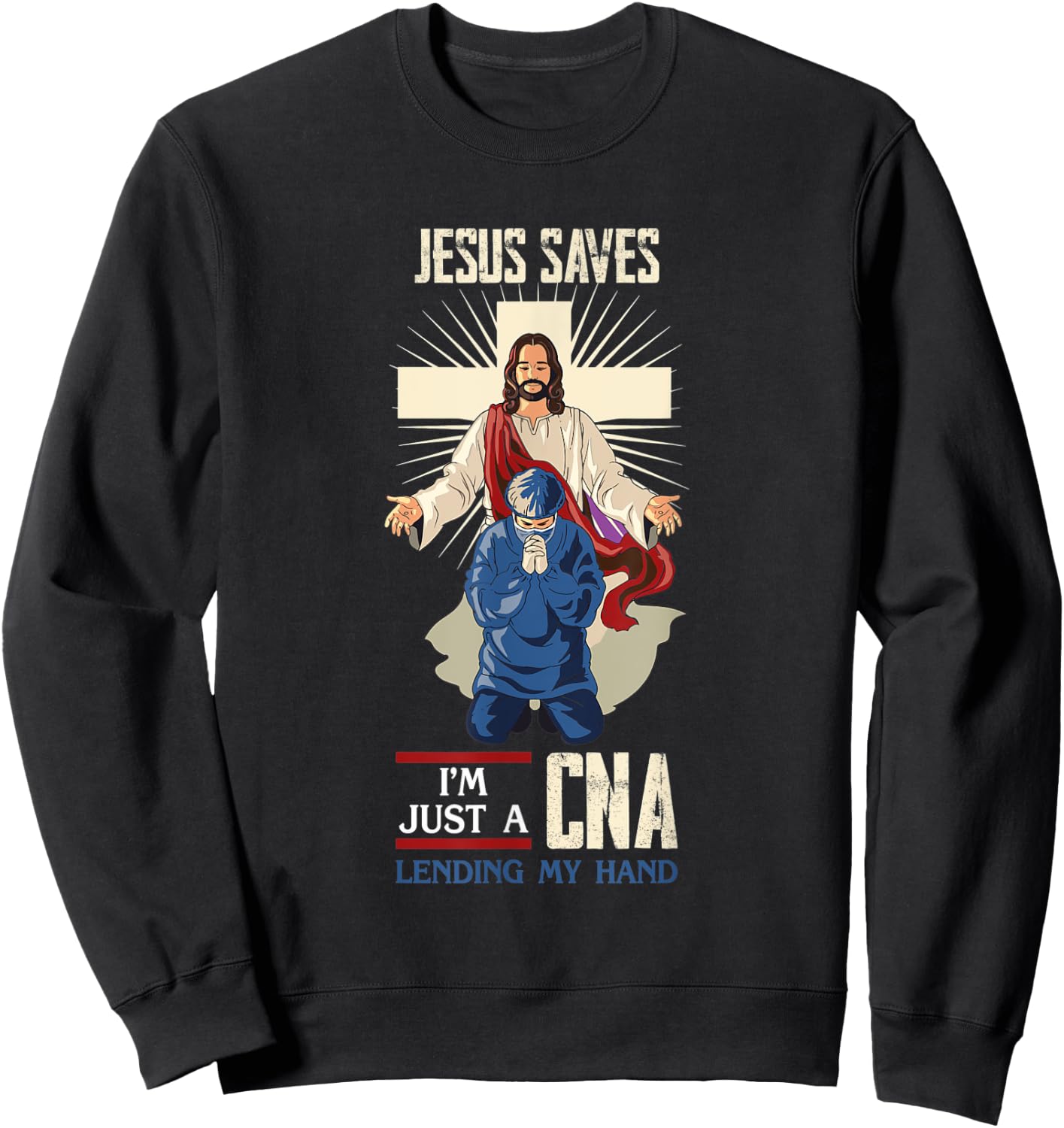 Jesus Saves I'm Just A CNA Religious Faith Hospital Aid Sweatshirt - Sweatshirt | Black