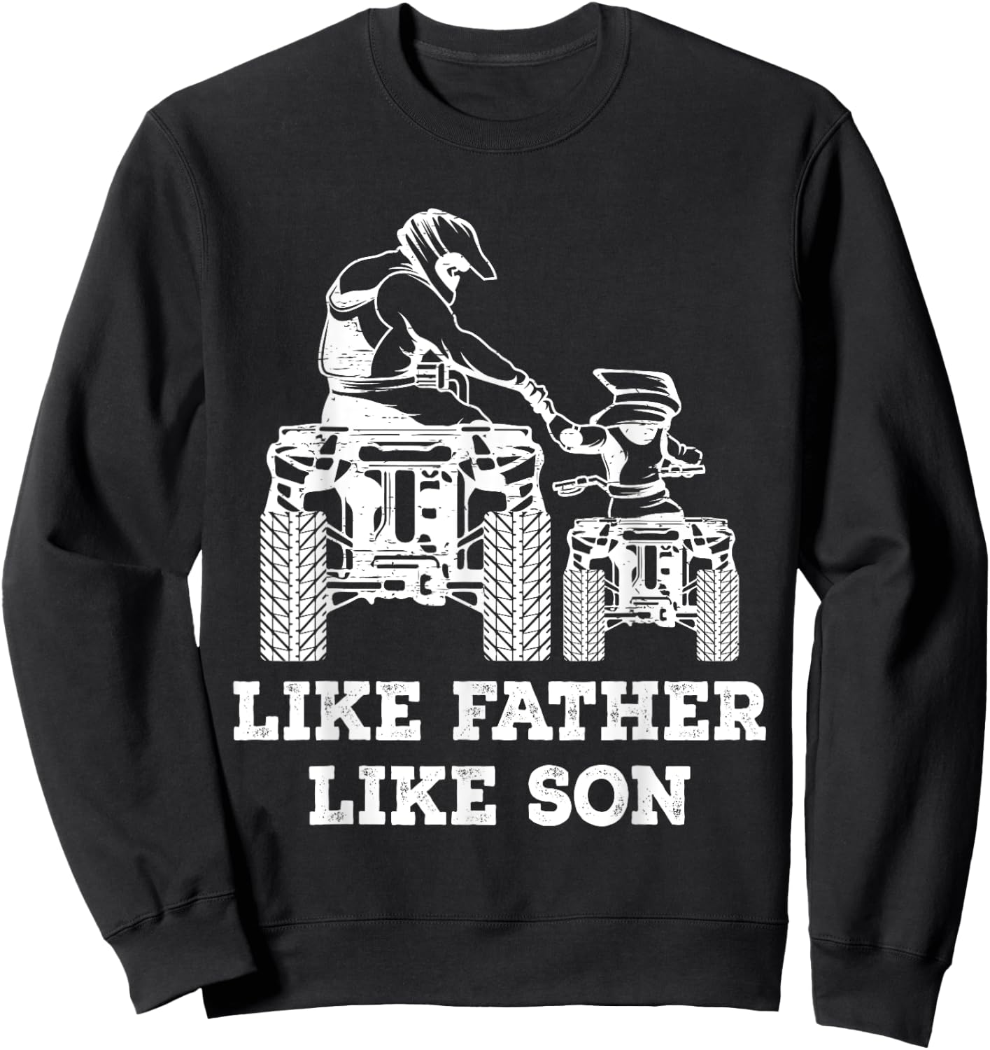 Quad Bike - Like Father Like Son Four Wheeler ATV Gift Sweatshirt - Sweatshirt | Black