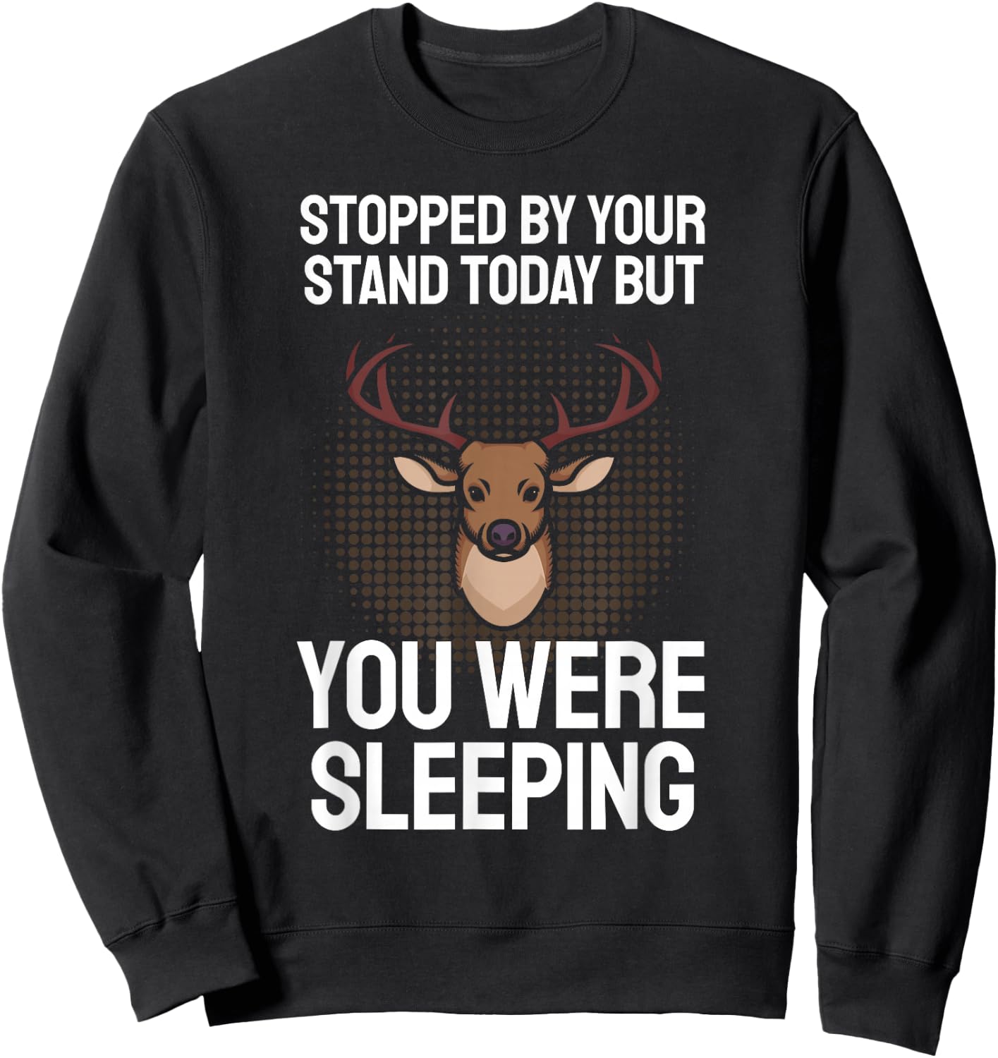 Funny Hunting Saying I Stopped By Your Stand Sleeping Hunter Sweatshirt - Sweatshirt | Black