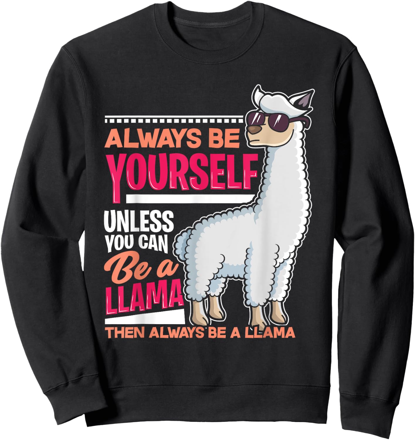Always Be Yourself Unless You Can Be A Llama Funny Gift Sweatshirt - Sweatshirt | Black