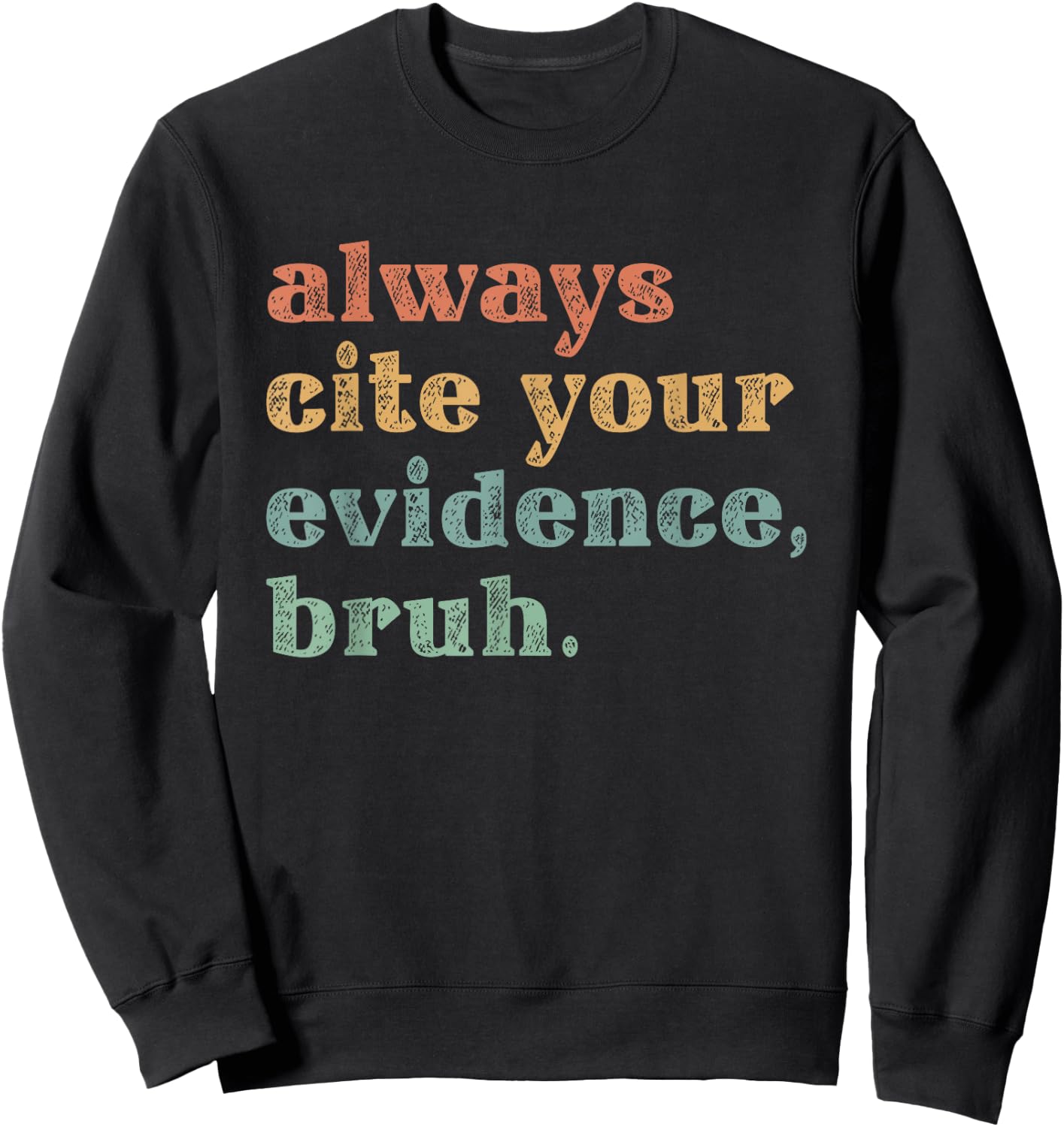 Always Cite Your Evidence Bruh Educational Sweatshirt - Sweatshirt | Black