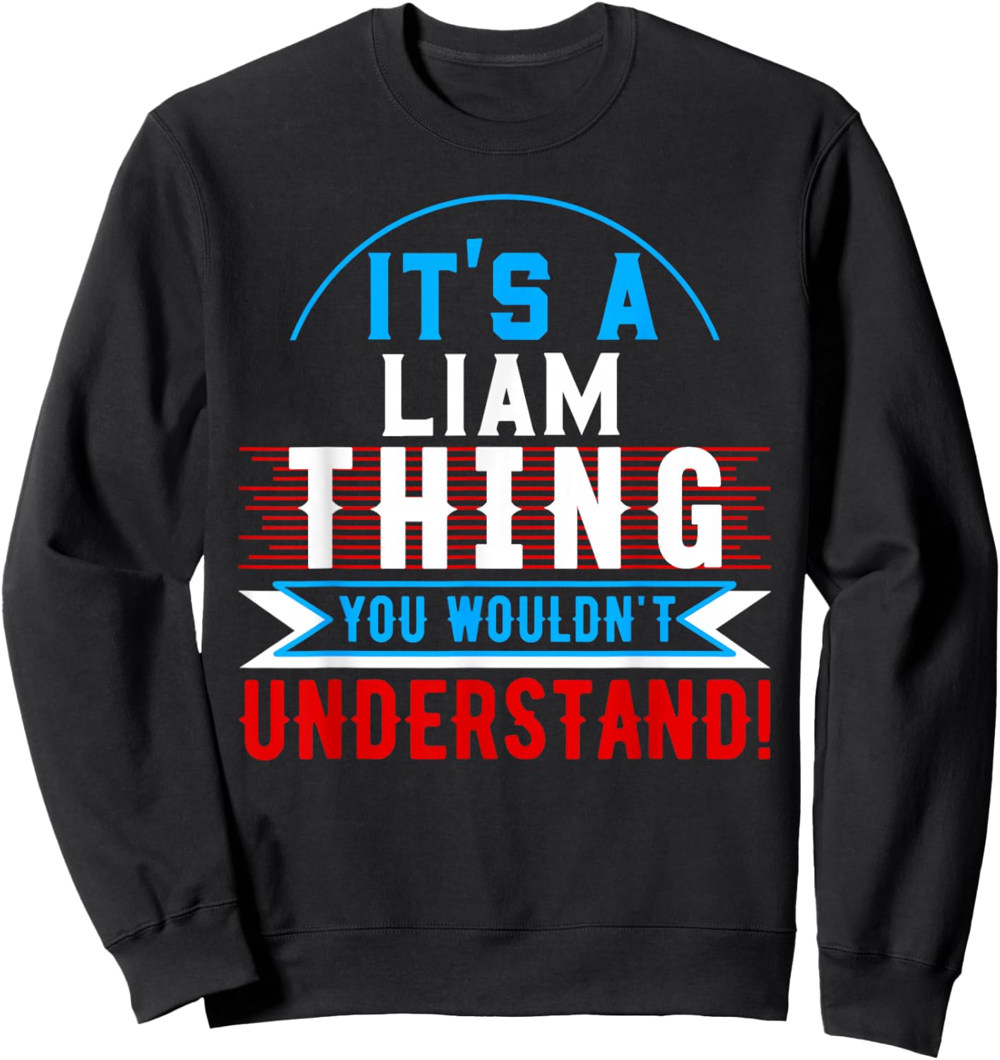 It's A LIAM Thing You Wouldn't Understand LIAM Sweatshirt - Sweatshirt | Black