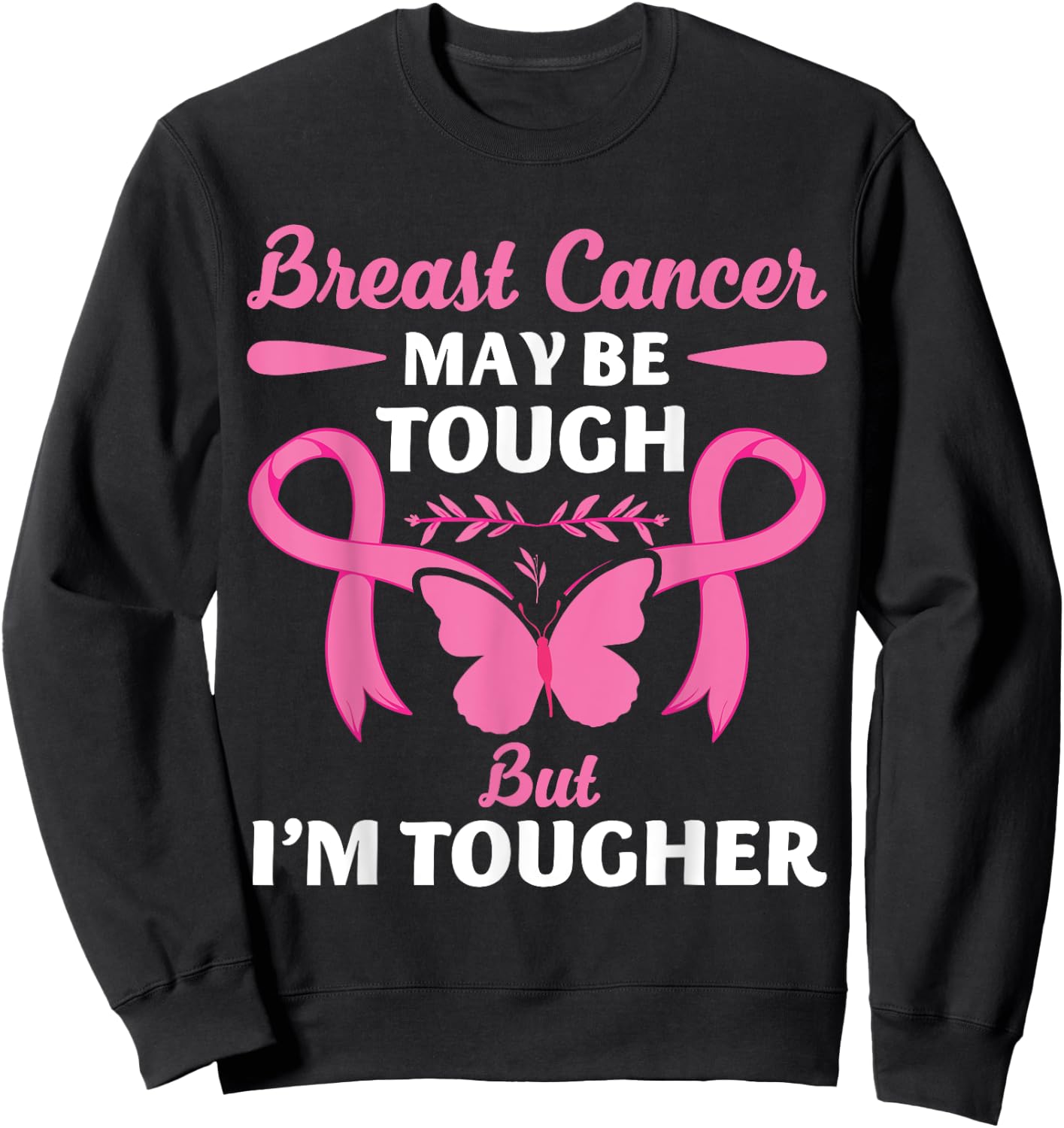 Breast Cancer May Be Tough But I'm Tougher Fighter Sweatshirt - Sweatshirt | Black