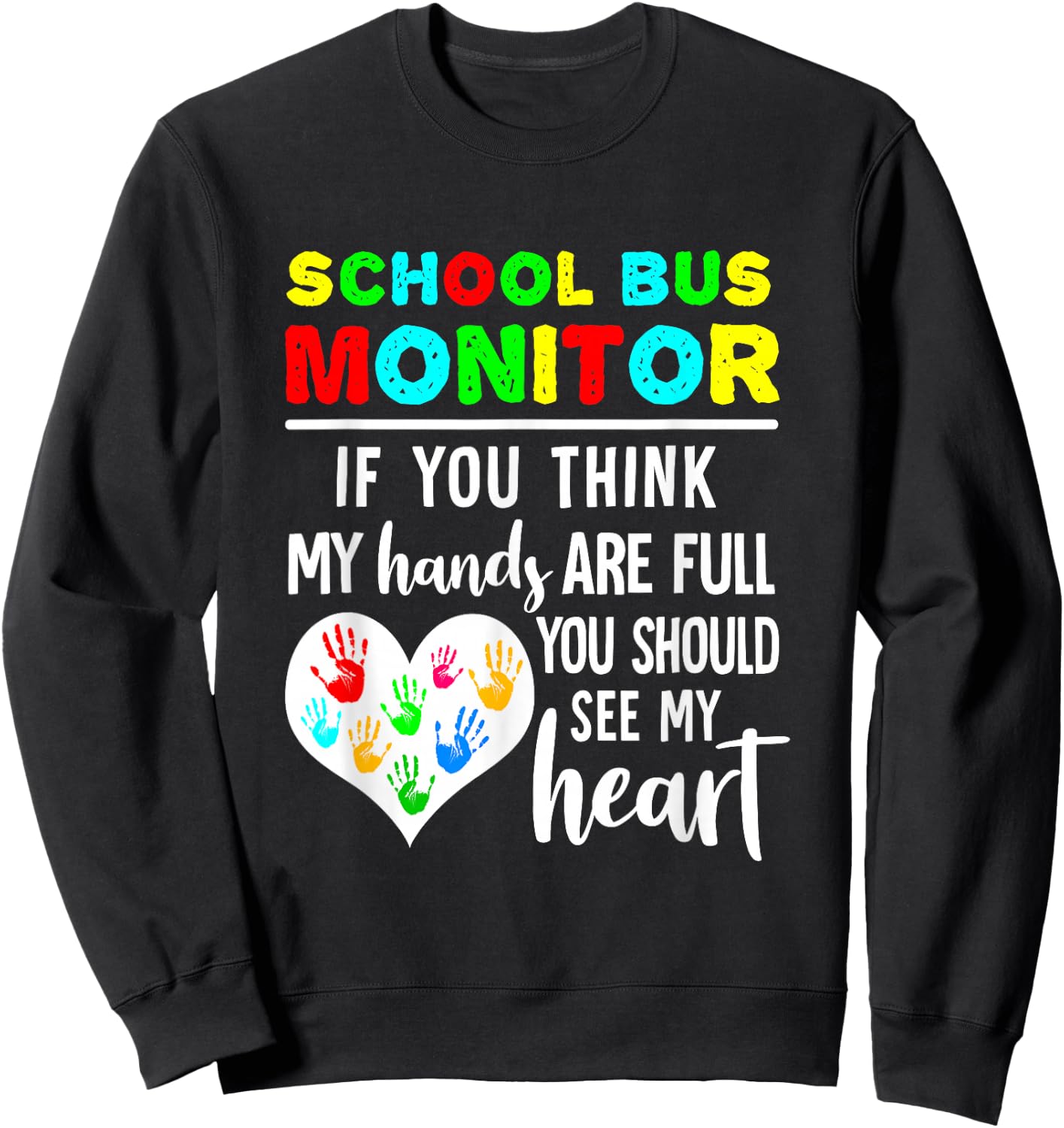 School Bus Monitor Hands Full See My Heart Sweatshirt - Sweatshirt | Black