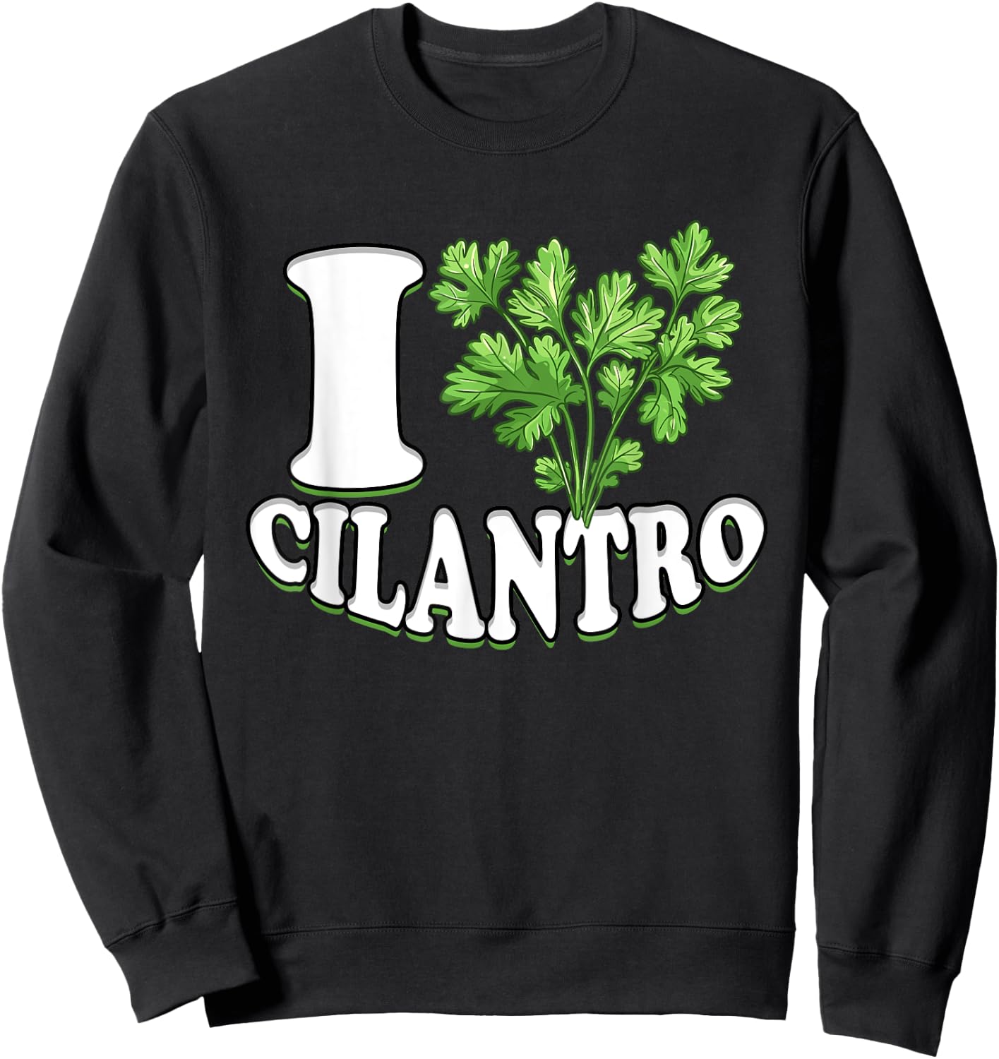 I Love Cilantro Cilantro Lover Sweatshirt - Sweatshirt | Black