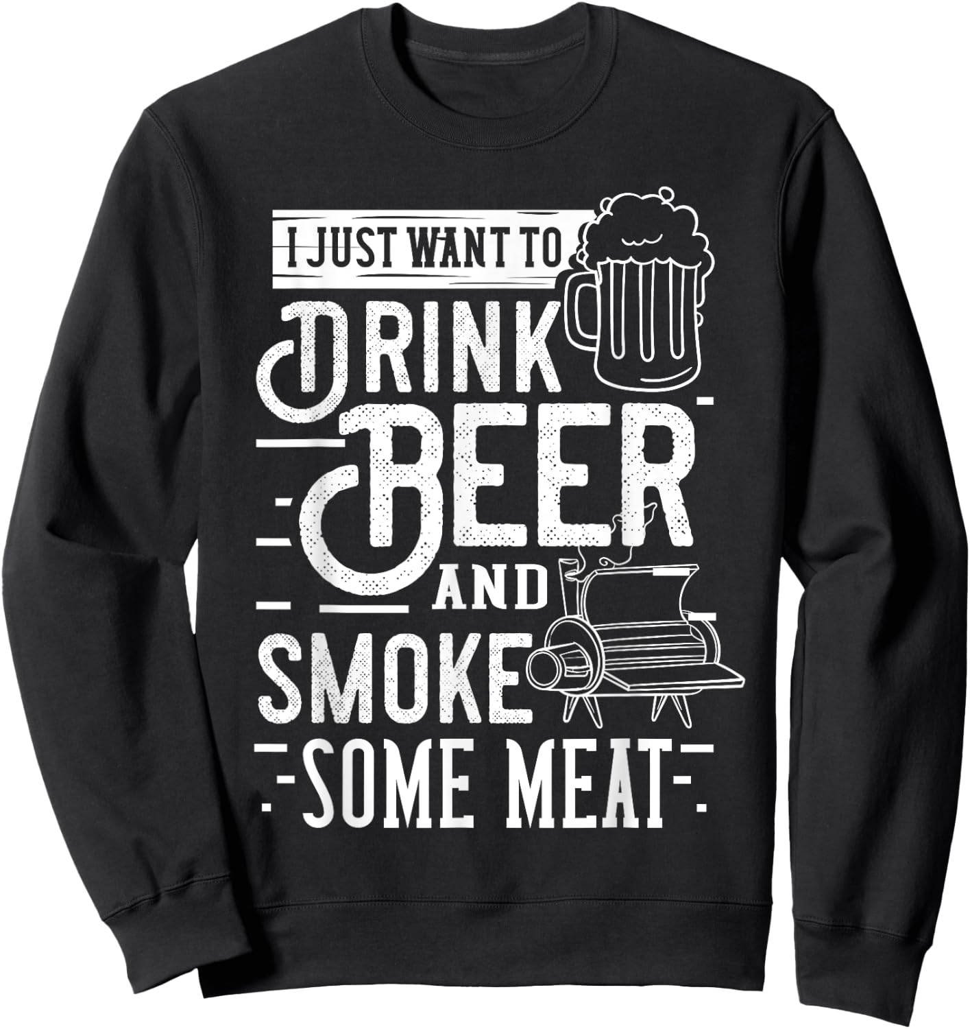 I Just Want To Drink Beer And Smoke Some Meat Gift Sweatshirt - Sweatshirt | Black