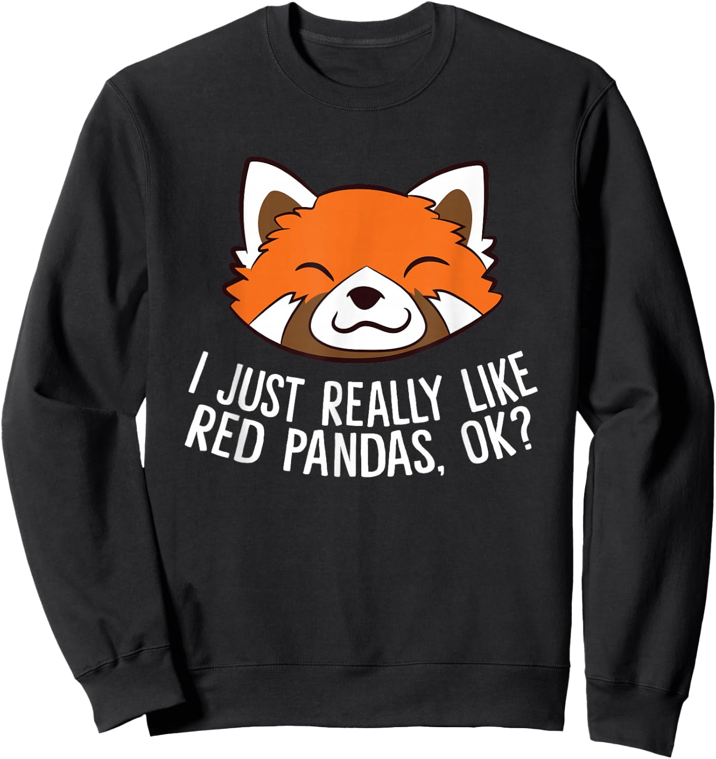 Cute Red Panda I Just Really Like Red Pandas, Ok? Sweatshirt - Sweatshirt | Black
