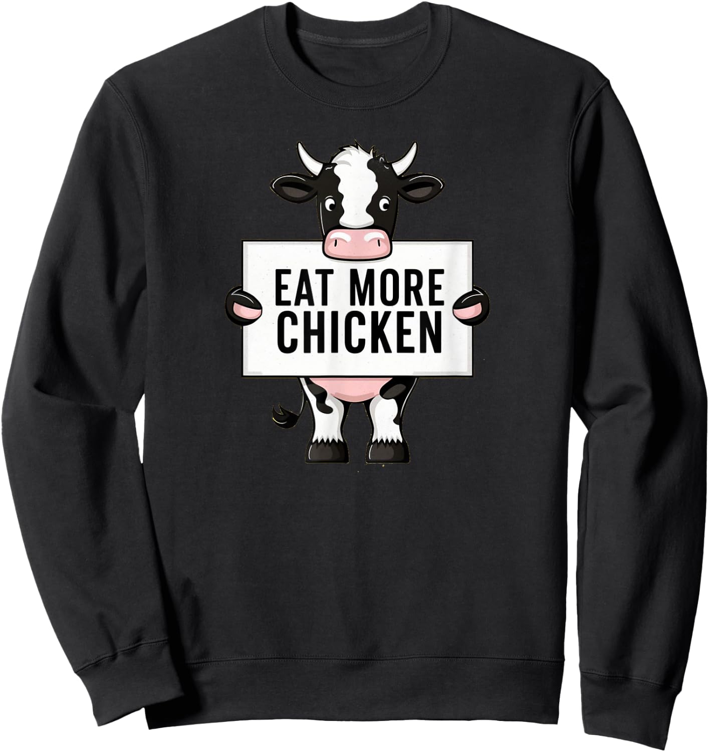 Eat More Chicken Funny Cow loving Farm Animal Lover Sweatshirt - Sweatshirt | Black