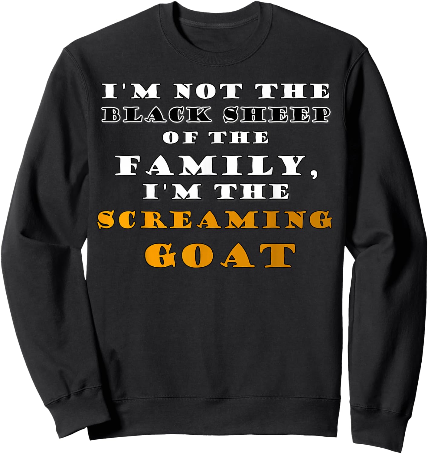 I'm Not the Black Sheep Screaming Goat Funny Humor Quotes Sweatshirt - Sweatshirt | Black