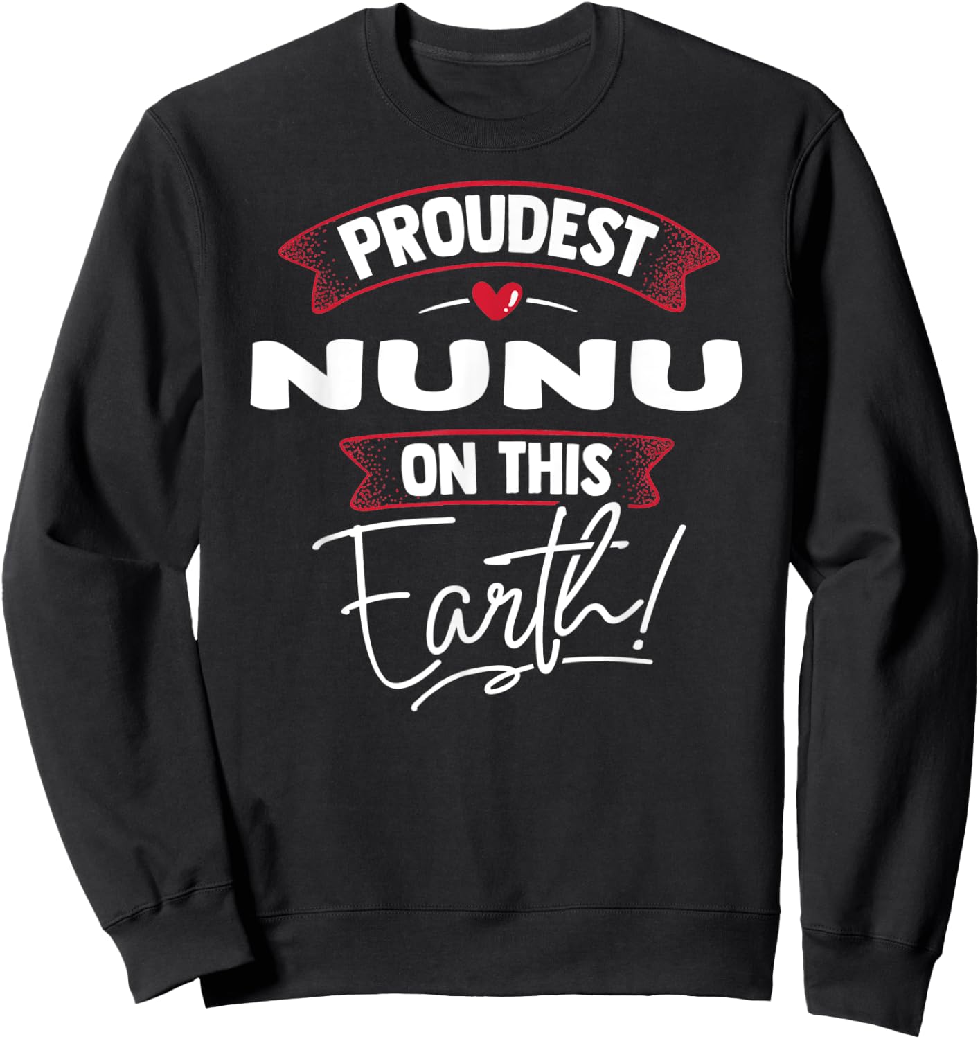 Funny Proudest Nunu On This Earth Shirt Gift Sweatshirt - Sweatshirt | Black
