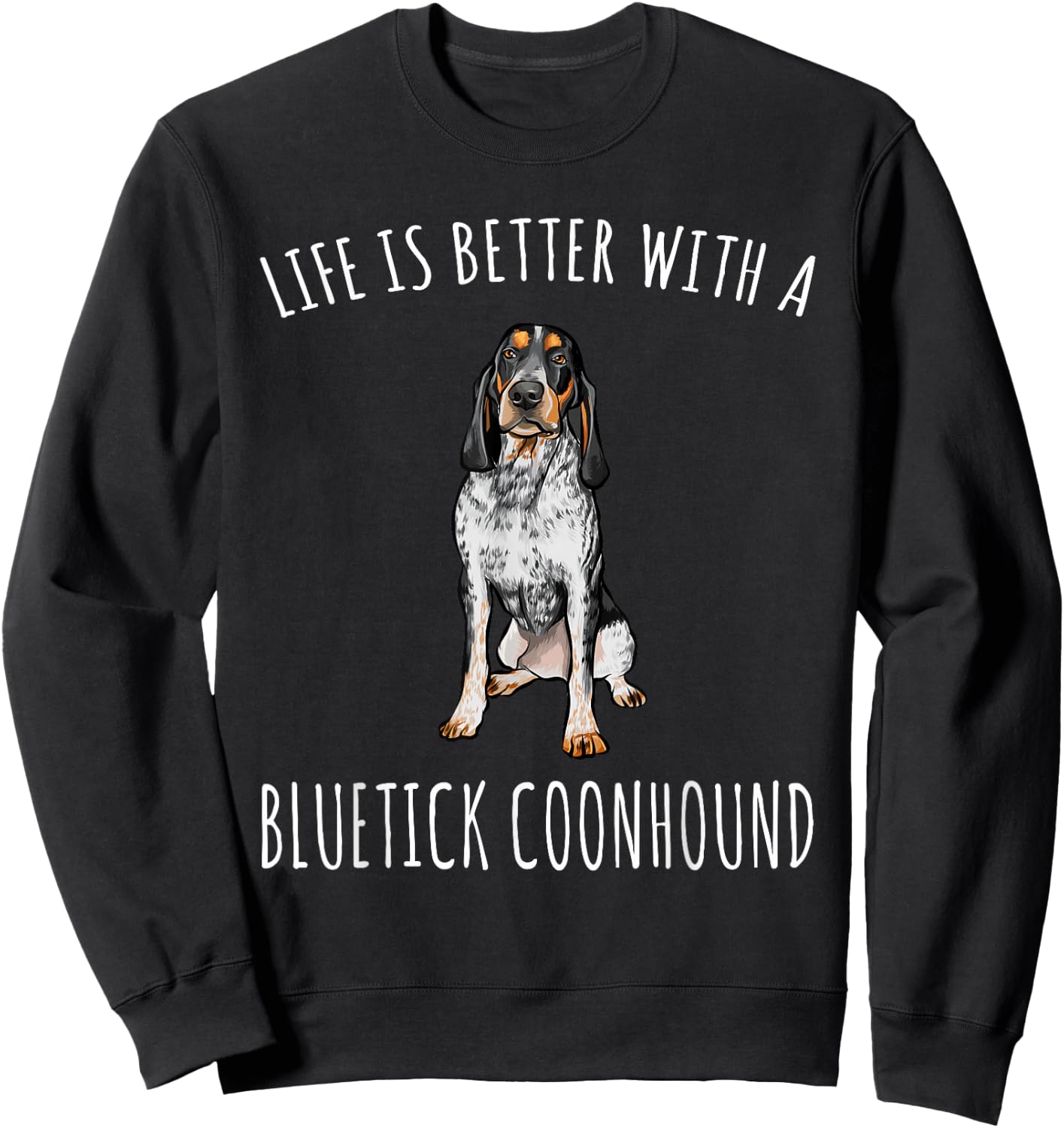 Life Is Better With A Bluetick Coonhound Dog Lover Sweatshirt - Sweatshirt | Black