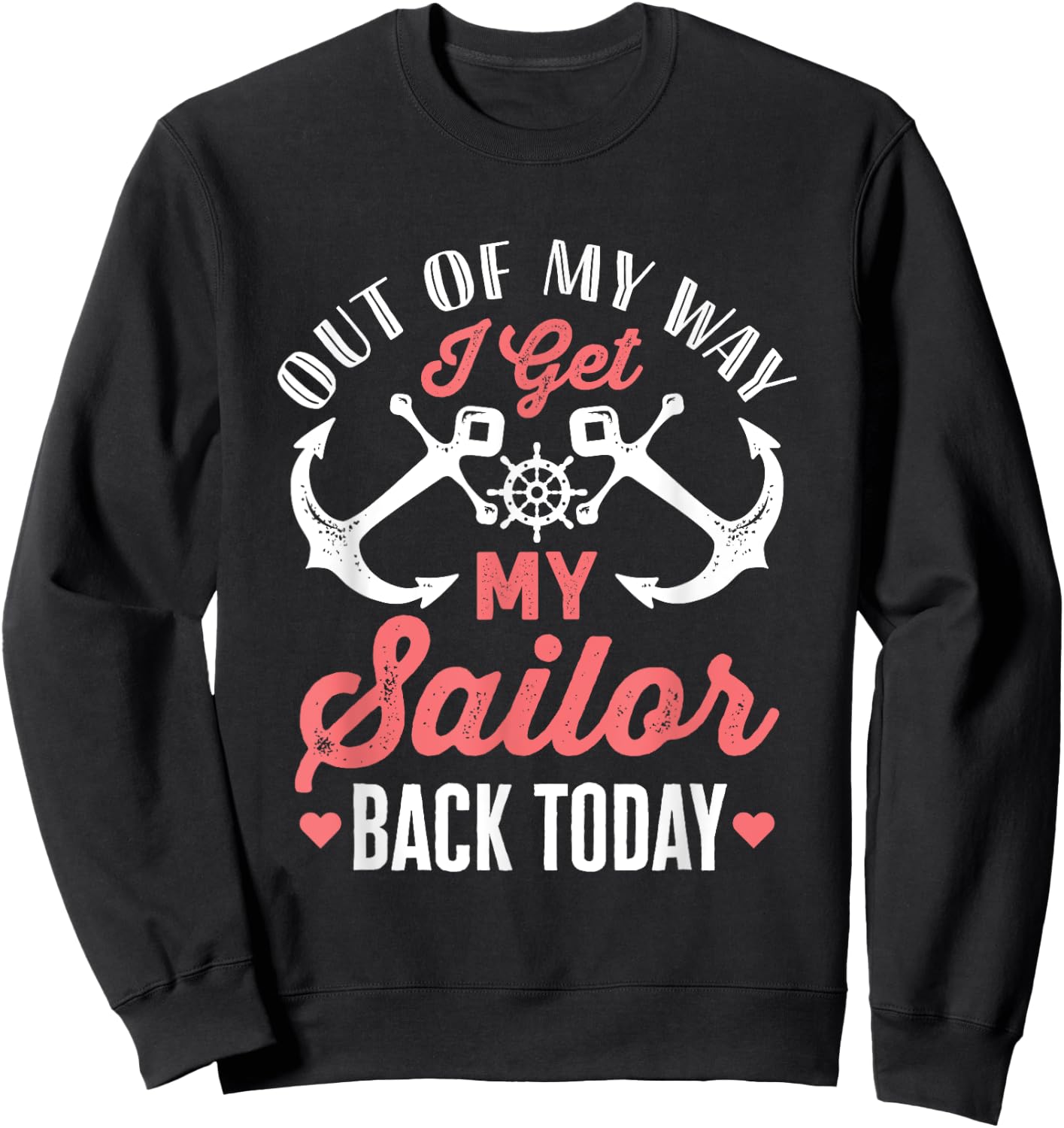 Out Of My Way I Get My Sailor Back Today Military Homecoming Sweatshirt - Sweatshirt | Black