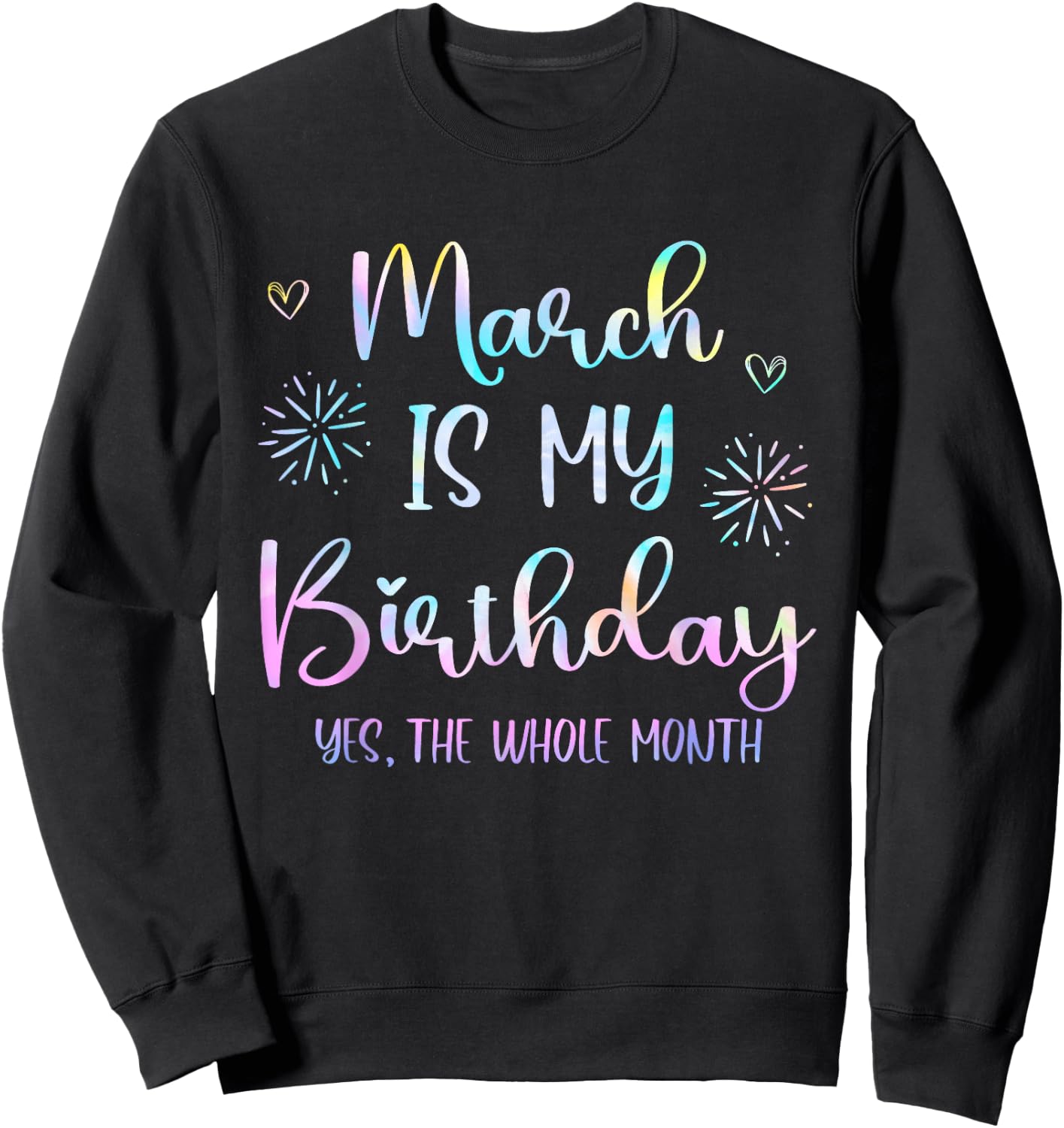 March Is My Birthday The Whole Month Funny March B-day Sweatshirt - Sweatshirt | Black