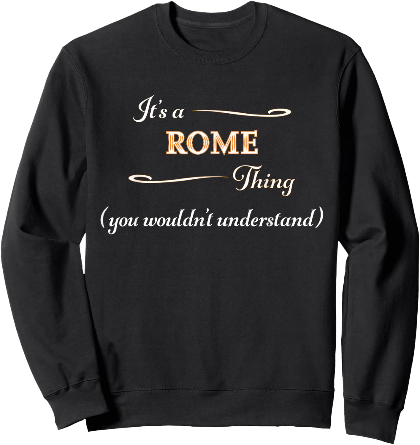 It's a ROME Thing, You Wouldn't Understand | Name Gift Sweatshirt - Sweatshirt | Black