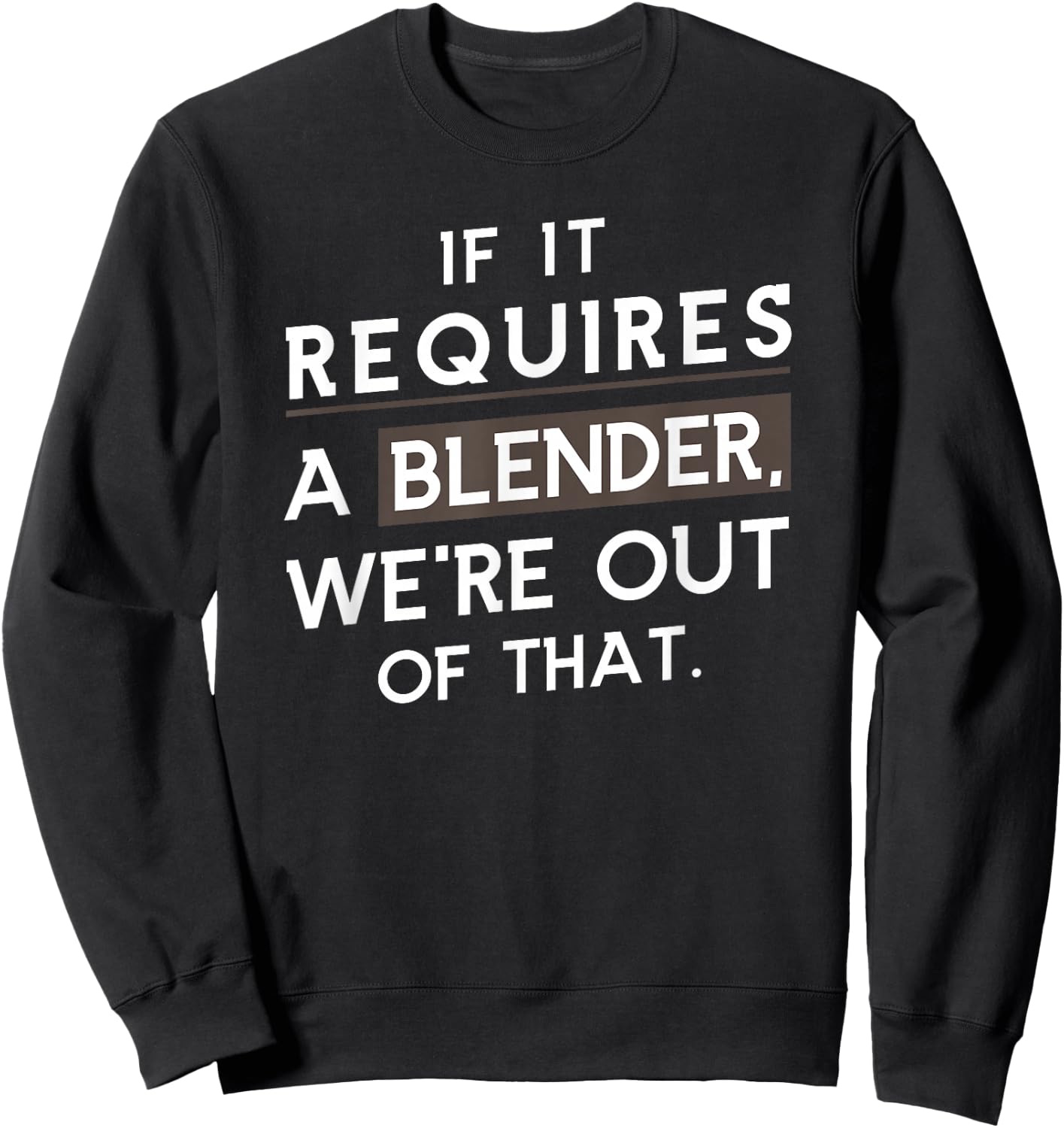 If It Requires A Blender We Are Out Of That Coffee Barista Sweatshirt - Sweatshirt | Black