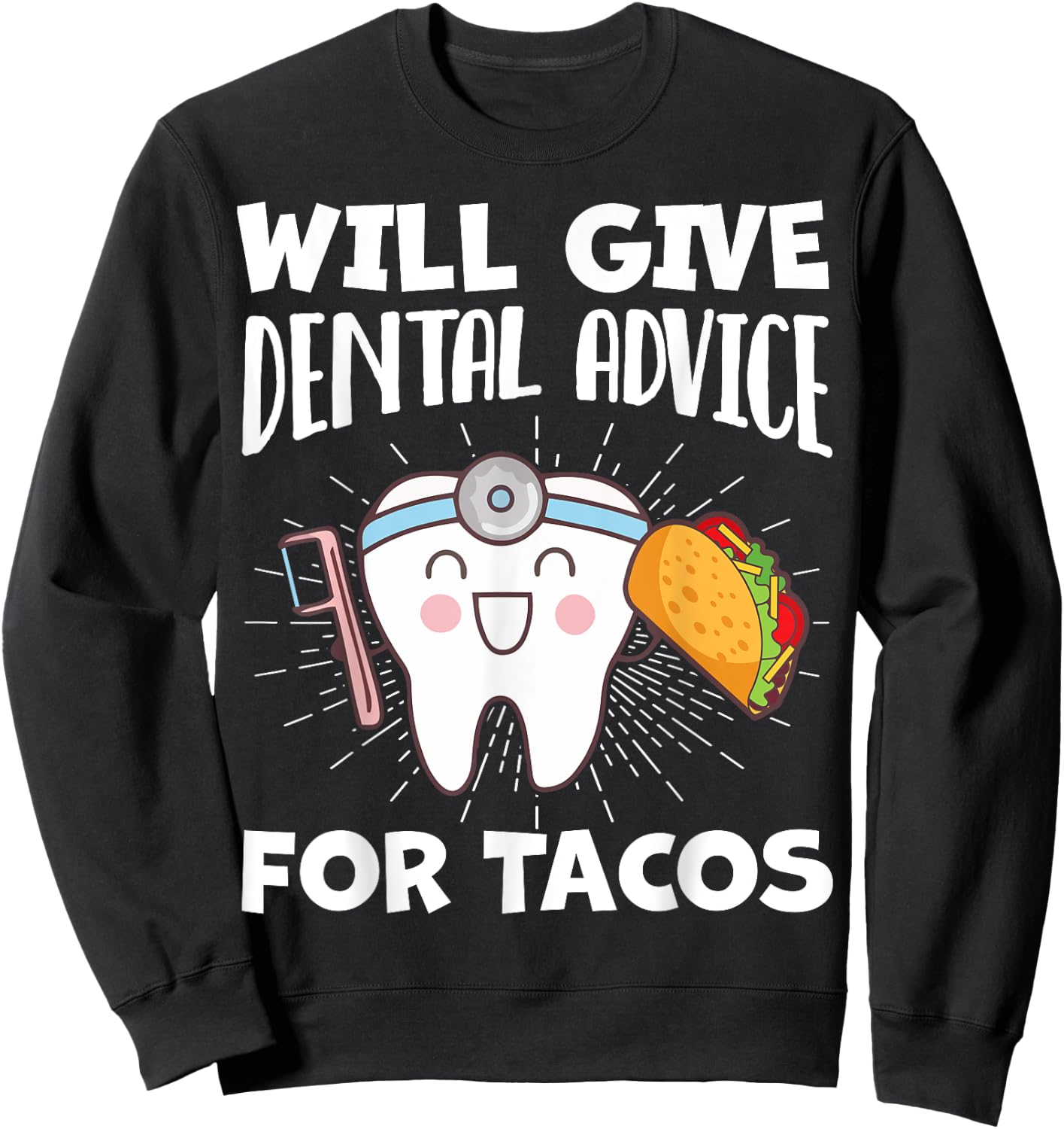 Will Give Dental Advice For Tacos Funny Dentist Hygienist Sweatshirt - Sweatshirt | Black