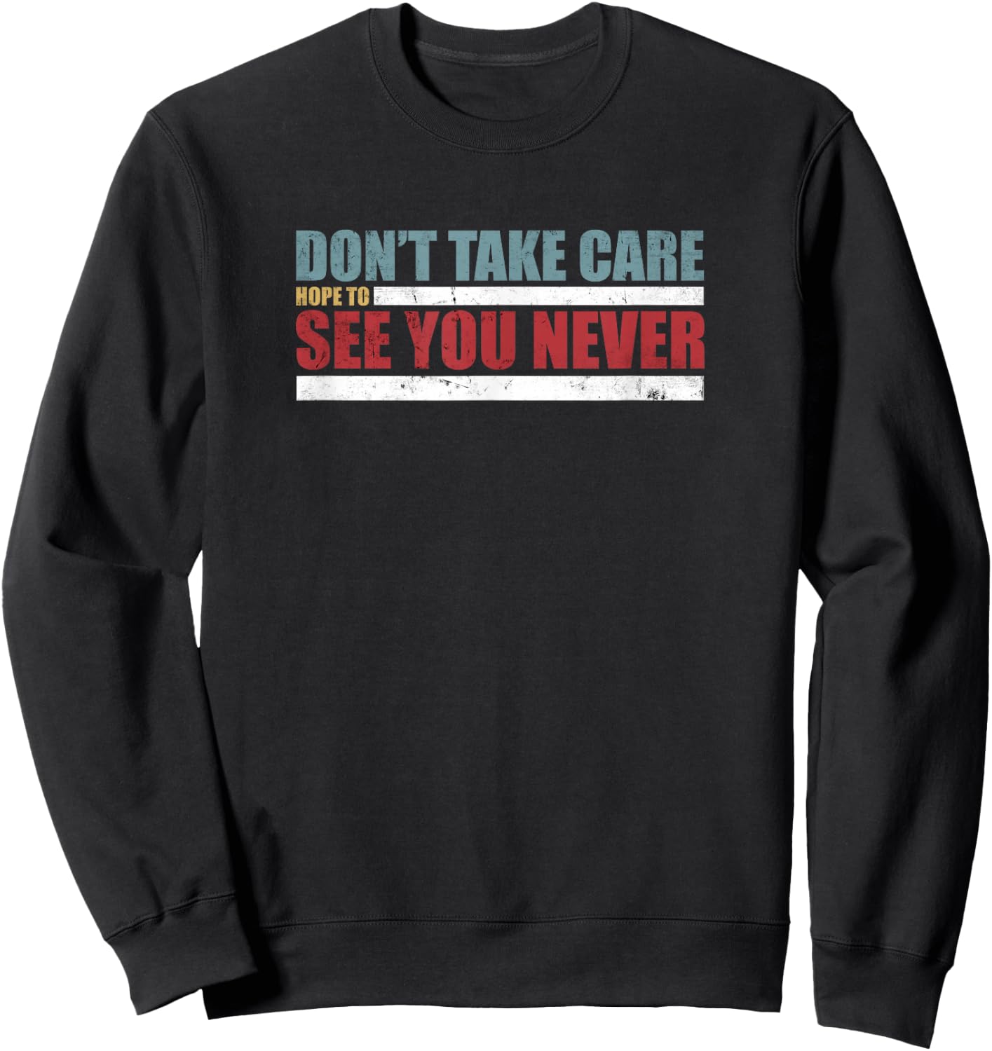 The Don't Take Care Challenge Quote (Distressed Color) Sweatshirt - Sweatshirt | Black