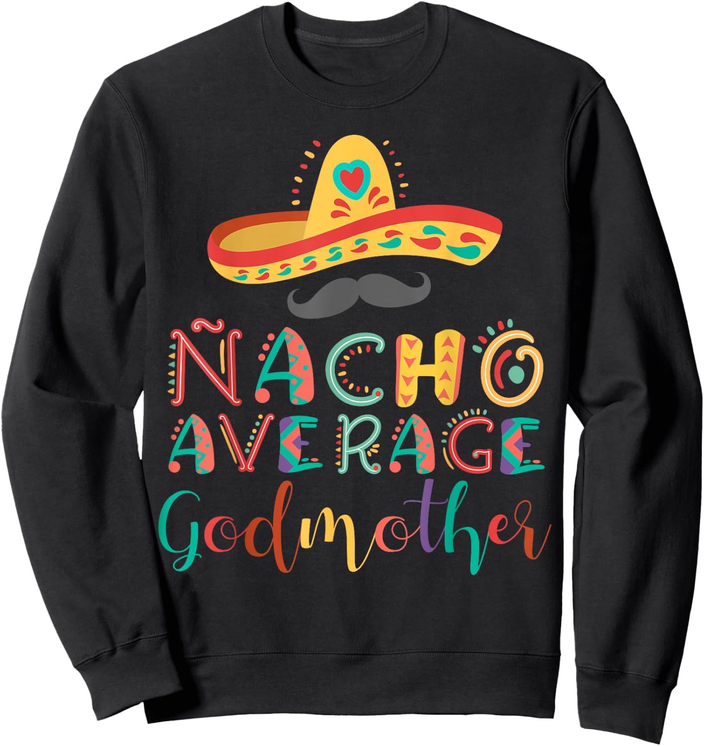 Nacho Average Godmother Cinco De Mayo Sweatshirt - Sweatshirt | Black