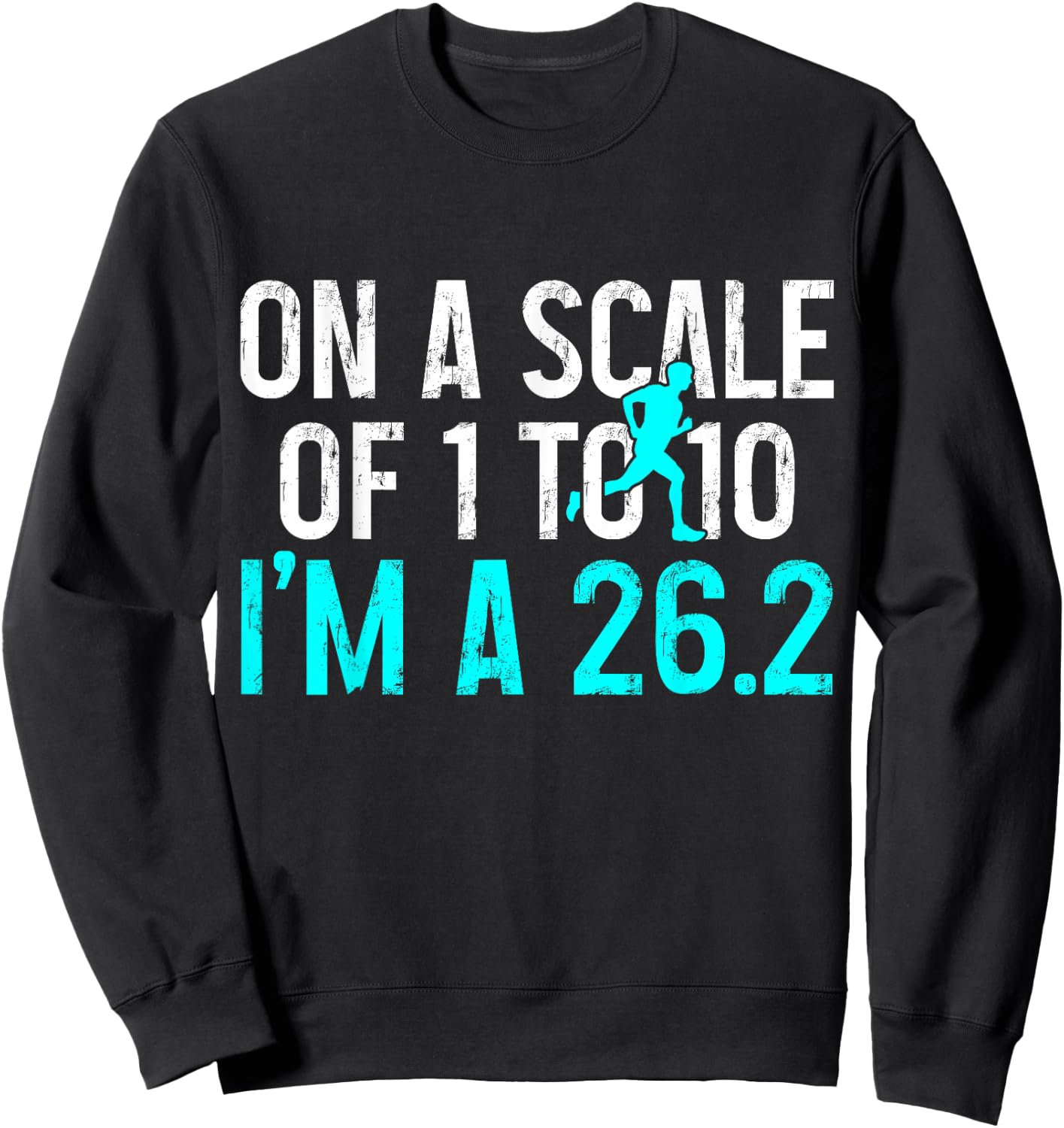 Marathon Runner On A Scale Of 1 To 10 I'm A 26.2 Marathoner Sweatshirt - Sweatshirt | Black