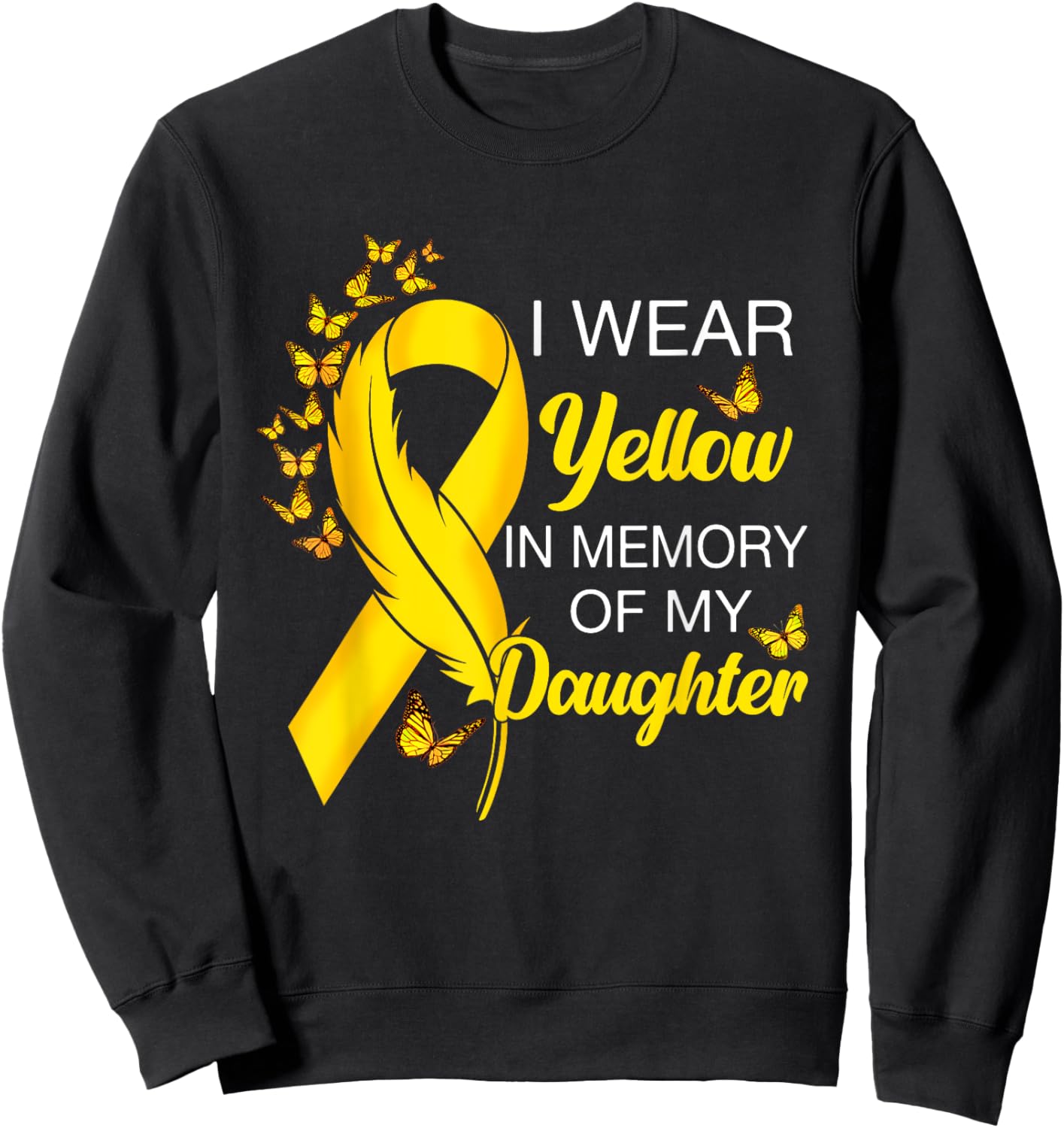 I Wear Yellow In Memory of Daughter Sarcoma Cancer Awareness Sweatshirt - Sweatshirt | Black
